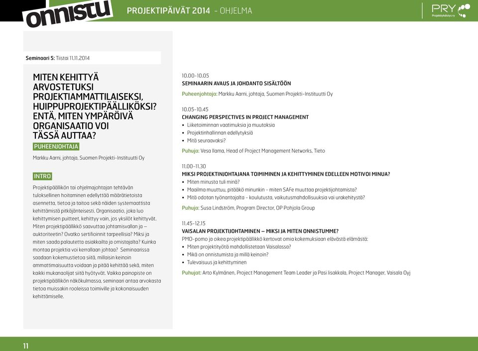 systemaattista kehittämistä pitkäjänteisesti. Organisaatio, joka luo kehittymisen puitteet, kehittyy vain, jos yksilöt kehittyvät. Miten projektipäällikkö saavuttaa johtamisvallan ja auktoriteetin?