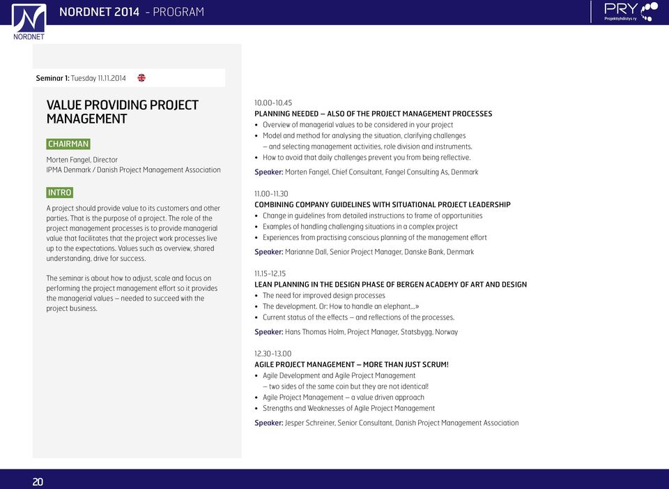 That is the purpose of a project. The role of the project management processes is to provide managerial value that facilitates that the project work processes live up to the expectations.