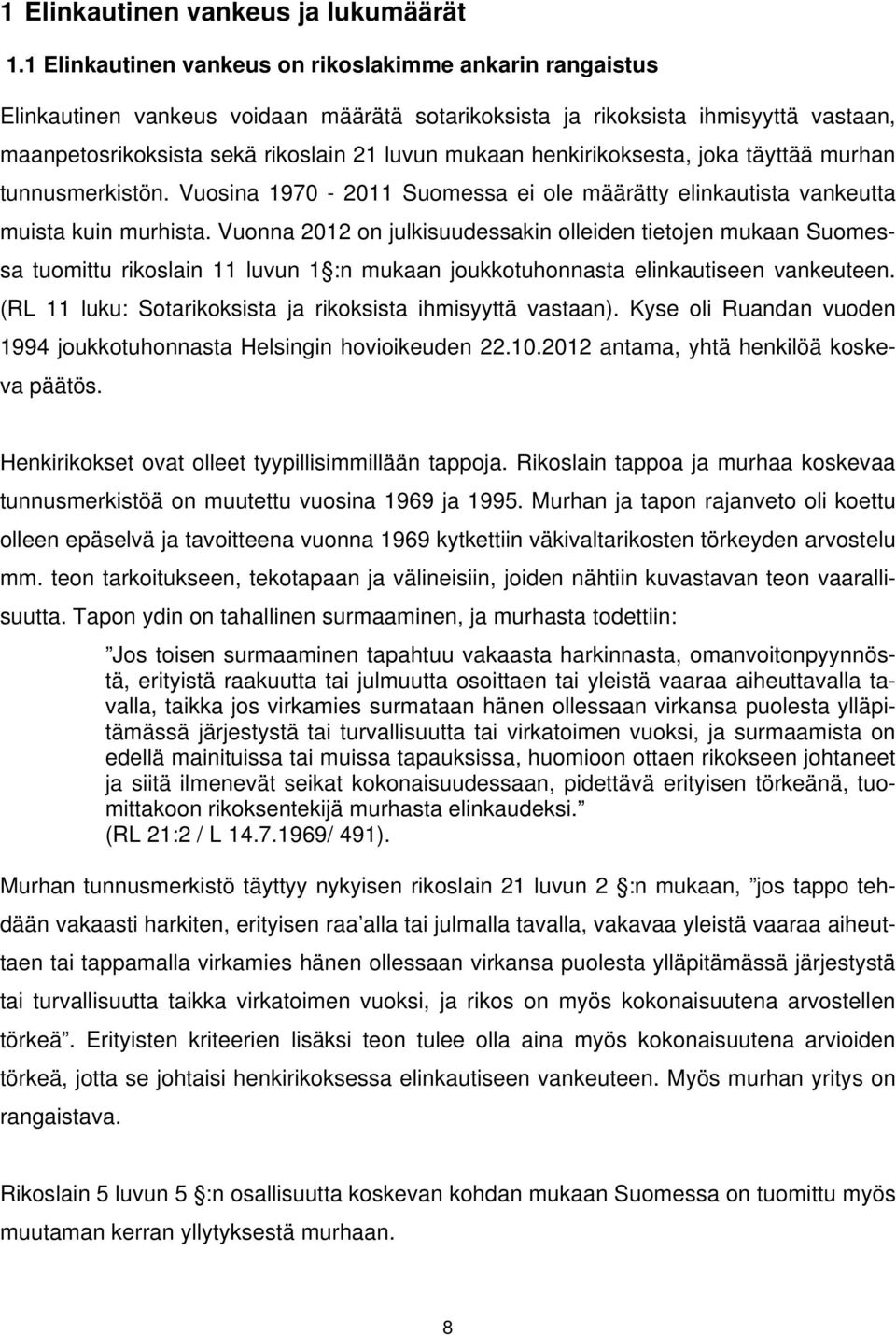 henkirikoksesta, joka täyttää murhan tunnusmerkistön. Vuosina 1970-2011 Suomessa ei ole määrätty elinkautista vankeutta muista kuin murhista.