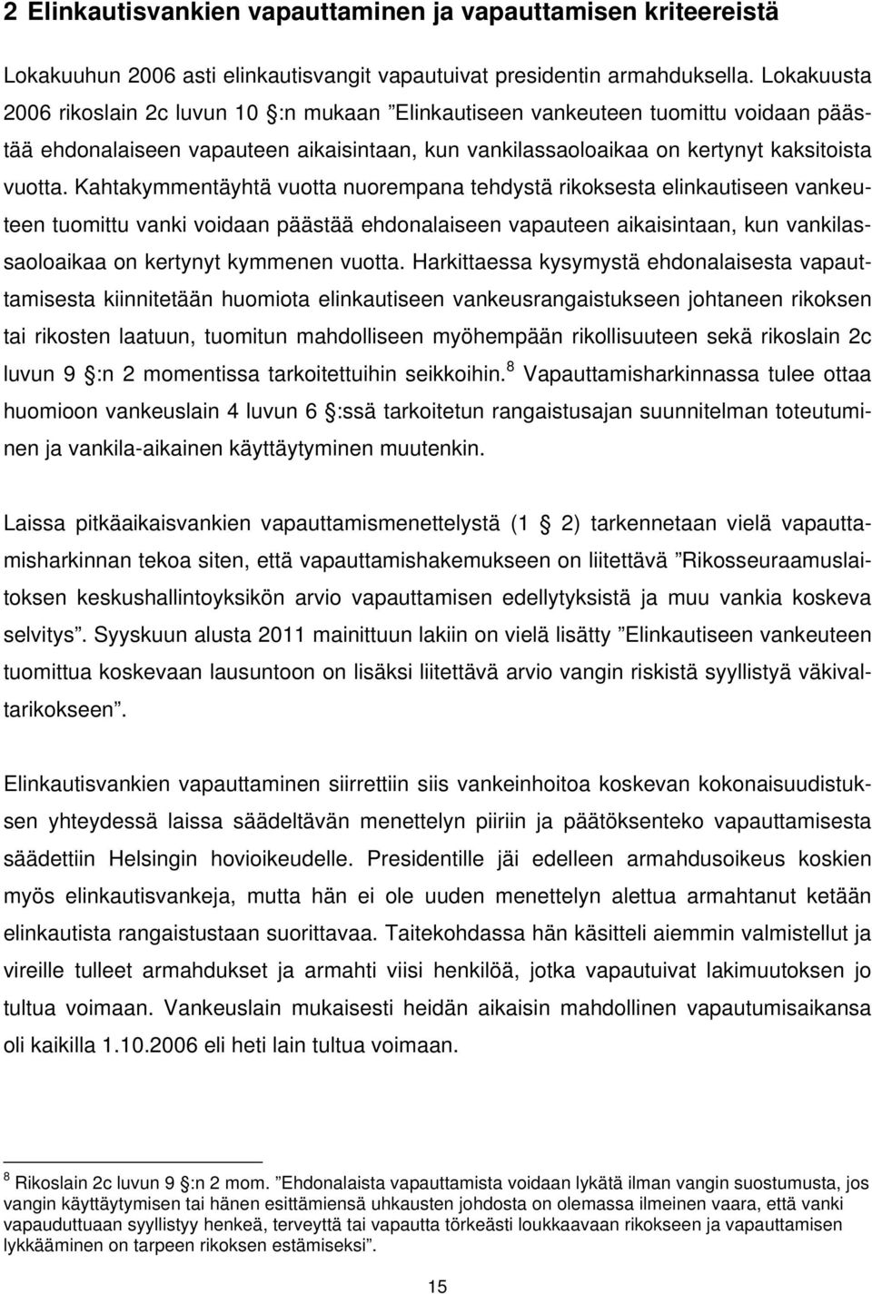 Kahtakymmentäyhtä vuotta nuorempana tehdystä rikoksesta elinkautiseen vankeuteen tuomittu vanki voidaan päästää ehdonalaiseen vapauteen aikaisintaan, kun vankilassaoloaikaa on kertynyt kymmenen