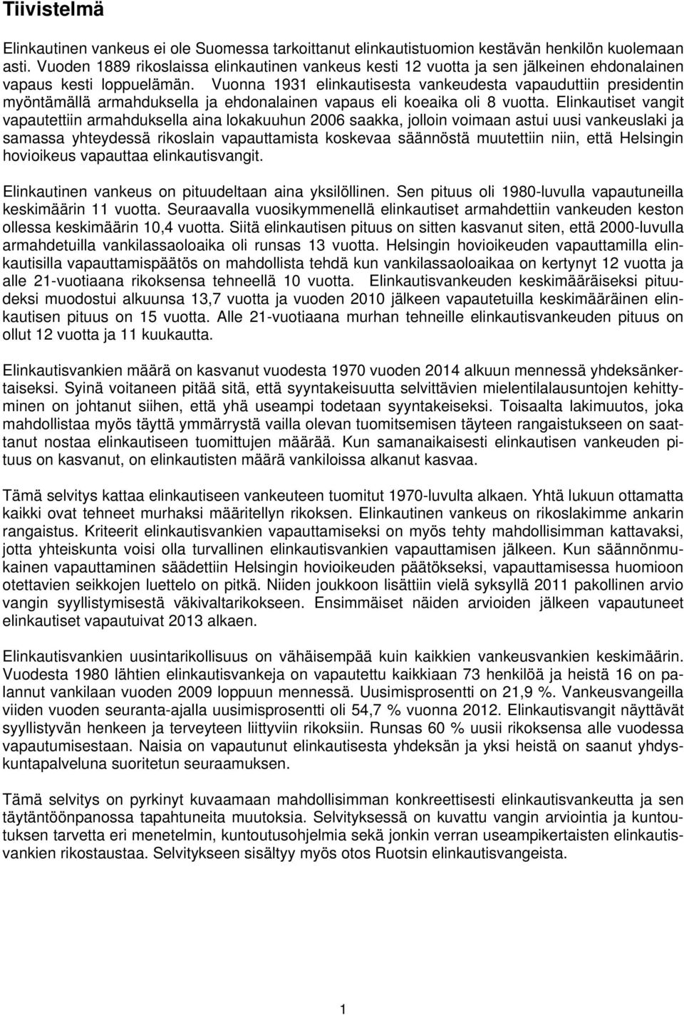 Vuonna 1931 elinkautisesta vankeudesta vapauduttiin presidentin myöntämällä armahduksella ja ehdonalainen vapaus eli koeaika oli 8 vuotta.