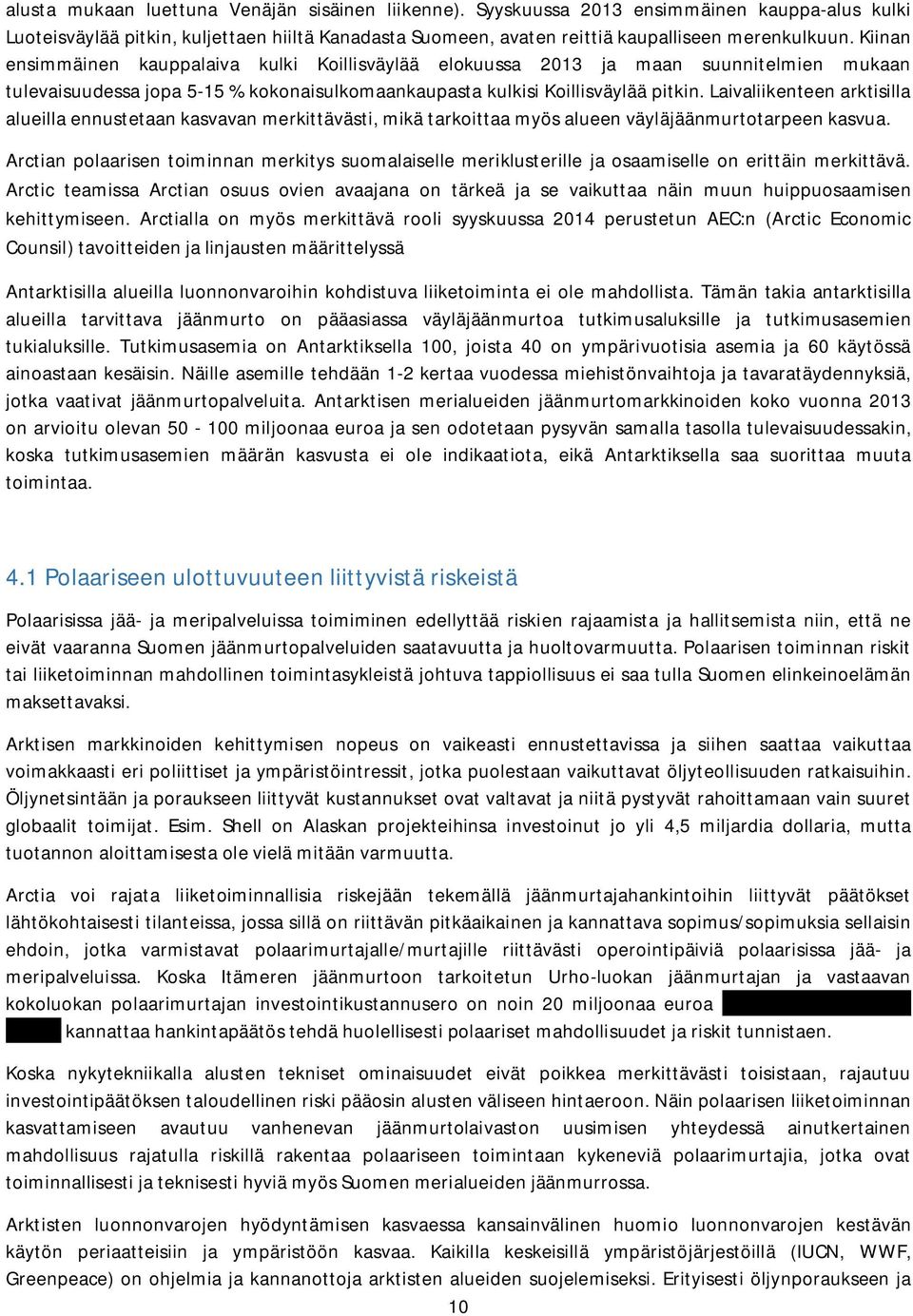 Laivaliikenteen arktisilla alueilla ennustetaan kasvavan merkittävästi, mikä tarkoittaa myös alueen väyläjäänmurtotarpeen kasvua.