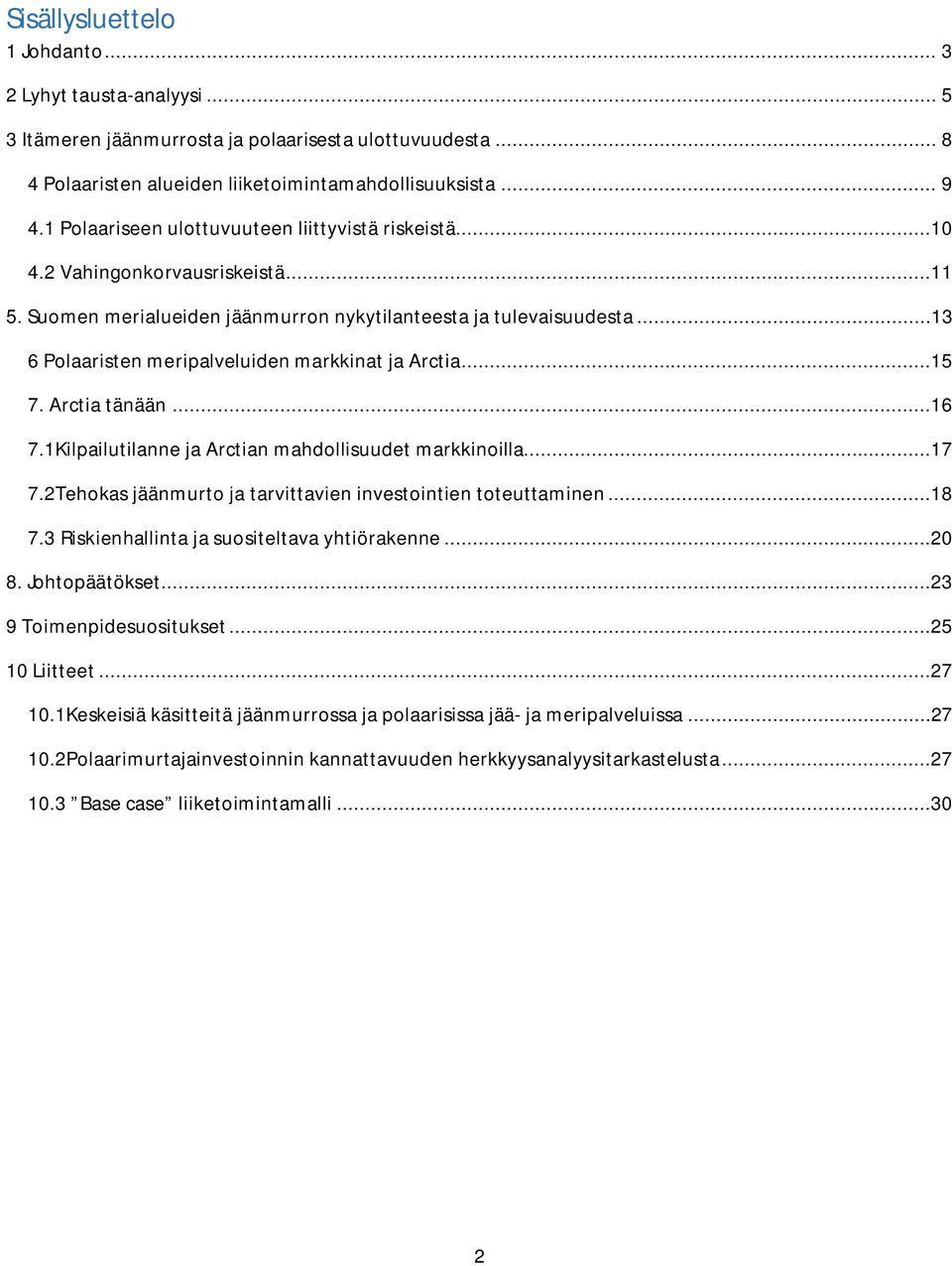 ..13 6 Polaaristen meripalveluiden markkinat ja Arctia...15 7. Arctia tänään...16 7.1Kilpailutilanne ja Arctian mahdollisuudet markkinoilla...17 7.