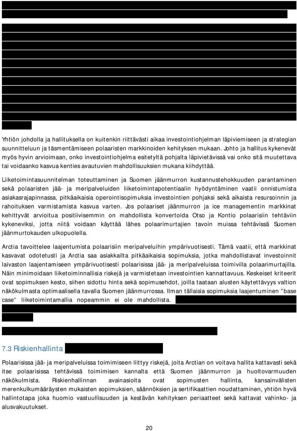 Laskelmat ja pankkineuvottelut osoittavat, että Arctia pystyy rahoittamaan perusinvestointiohjelman, jossa laivaston koko pysyy samana ilman lisäpääomitusta varsin pitkälle.