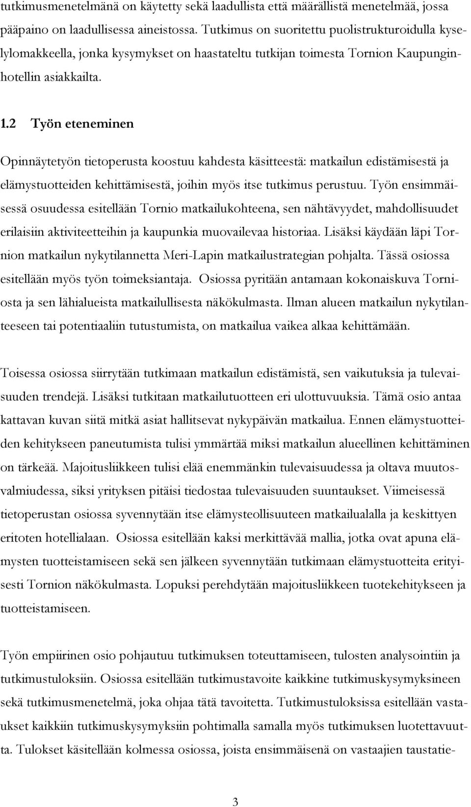 2 Työn eteneminen Opinnäytetyön tietoperusta koostuu kahdesta käsitteestä: matkailun edistämisestä ja elämystuotteiden kehittämisestä, joihin myös itse tutkimus perustuu.