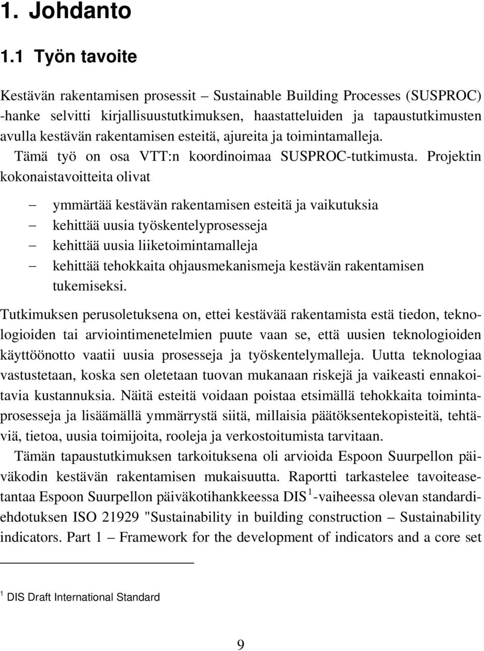 1 Työn tavoite Kestävän rakentamisen prosessit Sustainable Building Processes (SUSPROC) -hanke selvitti kirjallisuustutkimuksen, haastatteluiden ja tapaustutkimusten avulla kestävän rakentamisen
