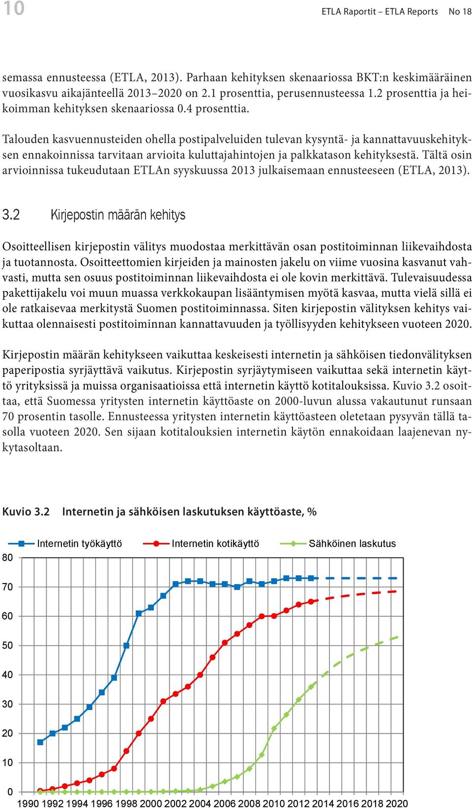 Talouden kasvuennusteiden ohella postipalveluiden tulevan kysyntä- ja kannattavuuskehityksen ennakoinnissa tarvitaan arvioita kuluttajahintojen ja palkkatason kehityksestä.