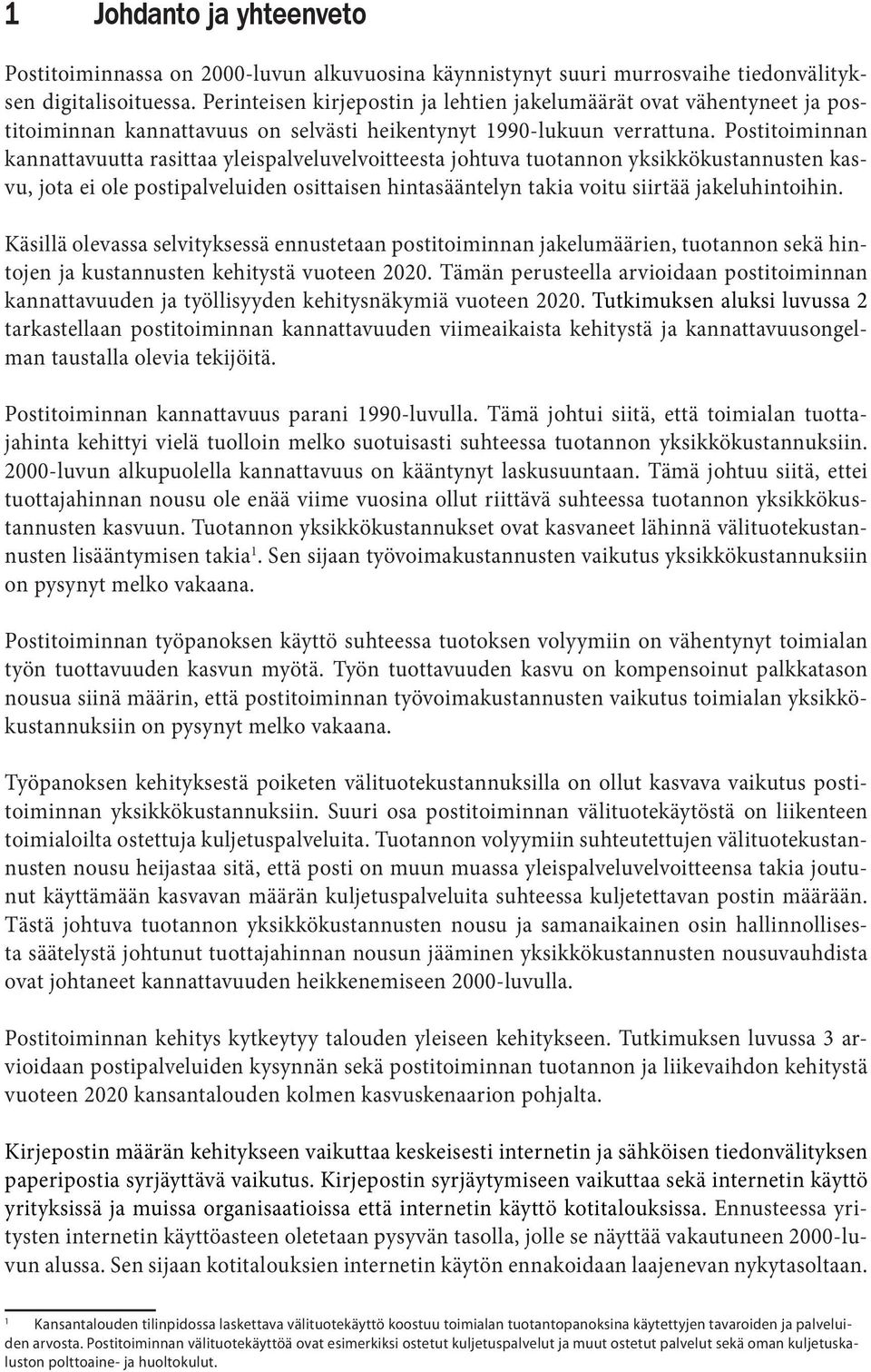Postitoiminnan kannattavuutta rasittaa yleispalveluvelvoitteesta johtuva tuotannon yksikkökustannusten kasvu, jota ei ole postipalveluiden osittaisen hintasääntelyn takia voitu siirtää