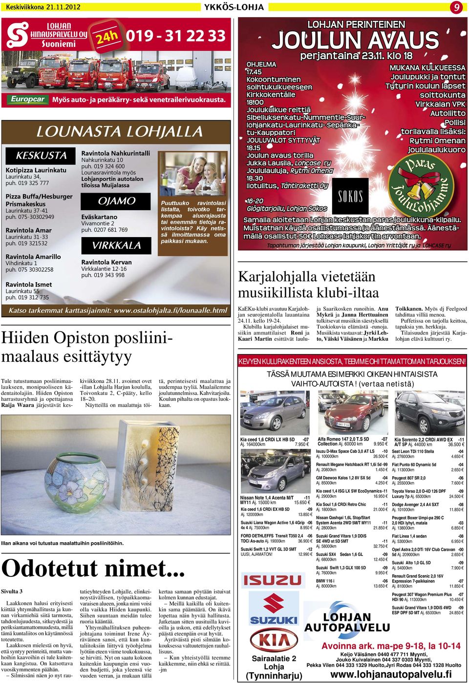 Näytteillä on maalattuja töitä, perinteisesti maalattua ja uudempaa tyyliä. Maalailemme joulutunnelmissa. Kahvitarjoilu. Koulun pihalta on opastus luokkaan.