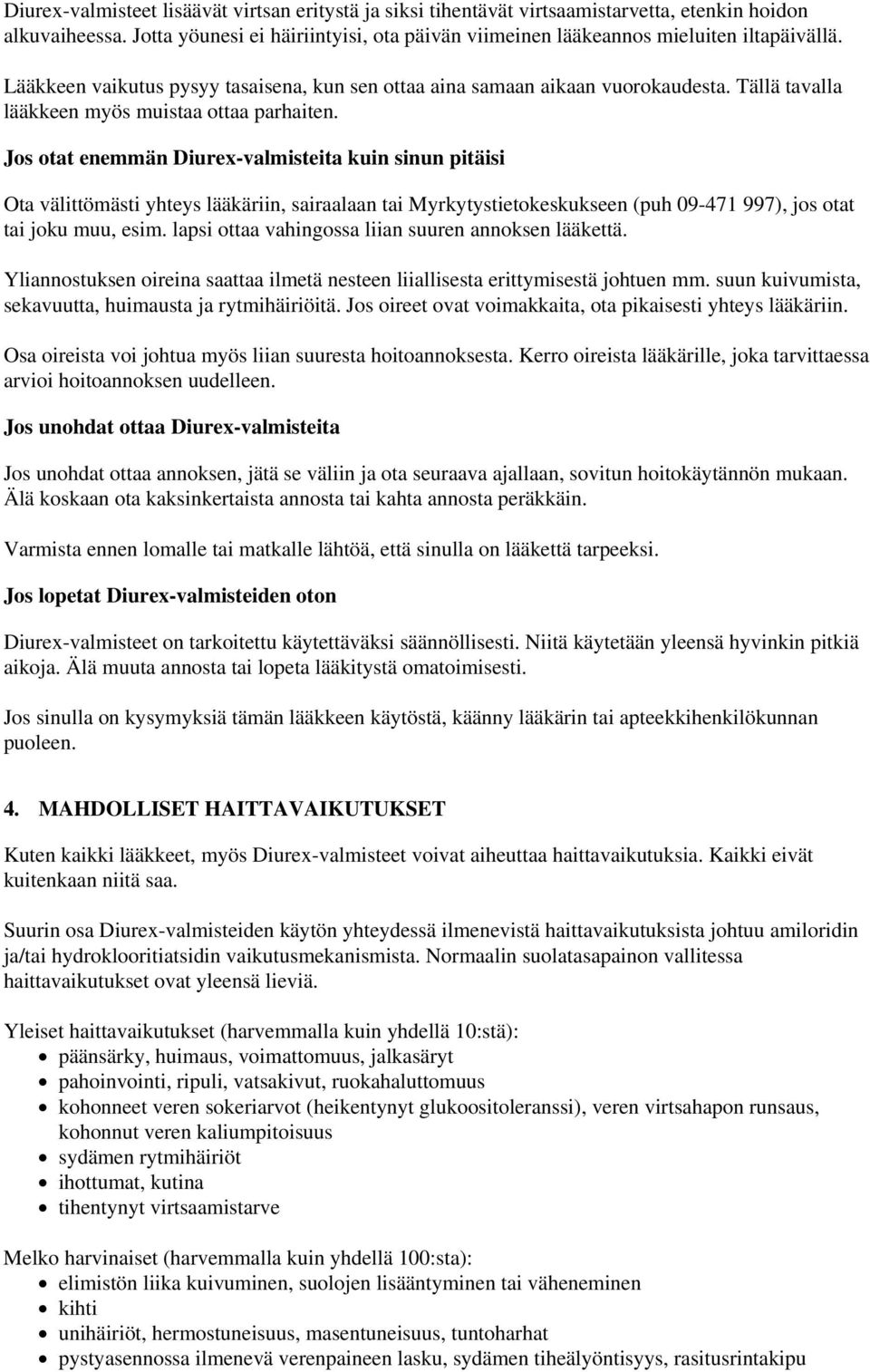 Jos otat enemmän Diurex-valmisteita kuin sinun pitäisi Ota välittömästi yhteys lääkäriin, sairaalaan tai Myrkytystietokeskukseen (puh 09-471 997), jos otat tai joku muu, esim.