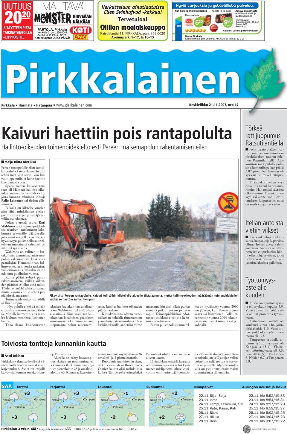 kaivurilla ennätettiin tehdä töitä vain tovin, kun kaivuut lopetettiin ja kone haettiin lavettiautolla pois.