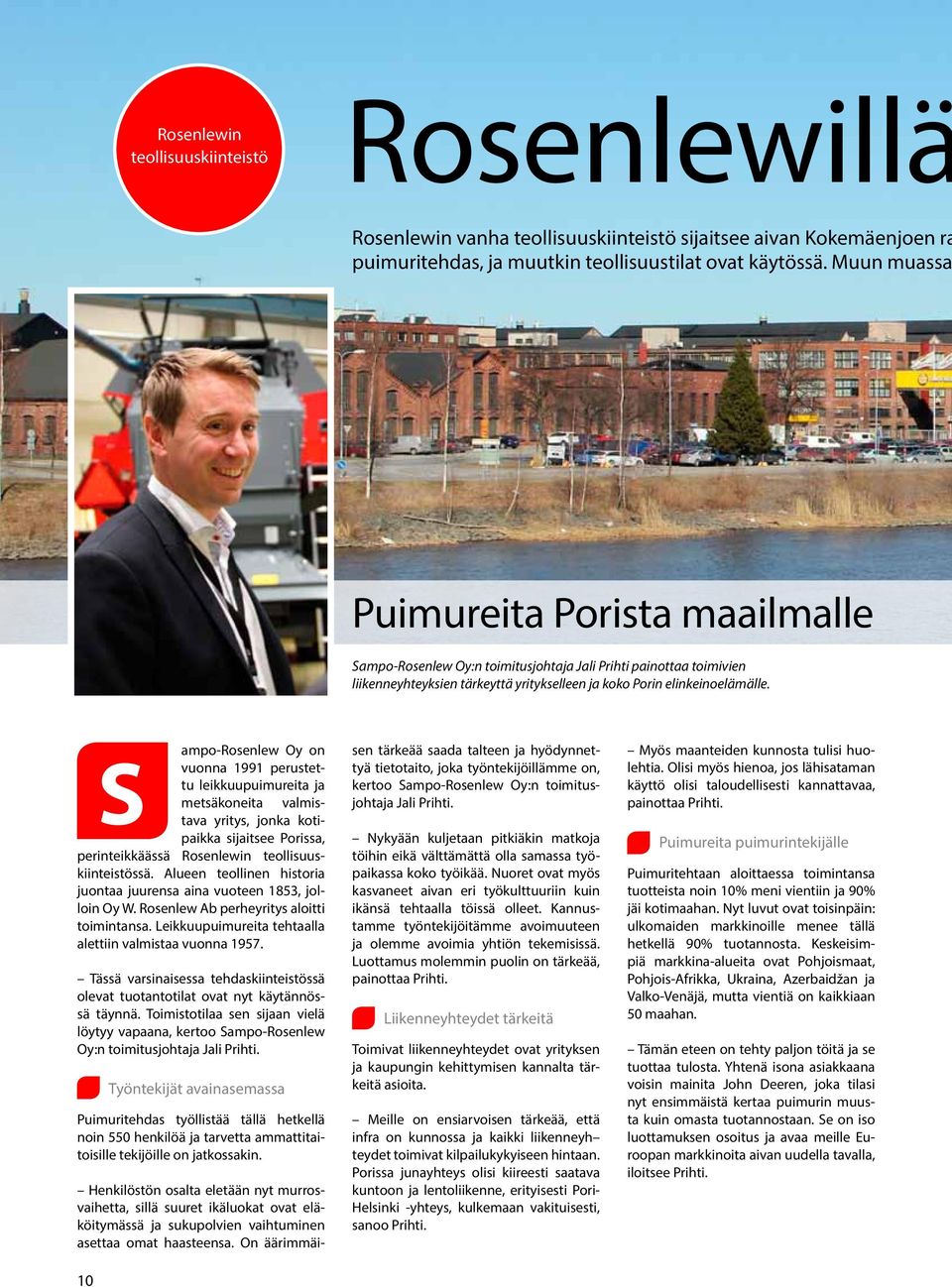ampo-rosenlew Oy on S vuonna 1991 perustettu leikkuupuimureita ja metsäkoneita valmistava yritys, jonka kotipaikka sijaitsee Porissa, perinteikkäässä Rosenlewin teollisuuskiinteistössä.