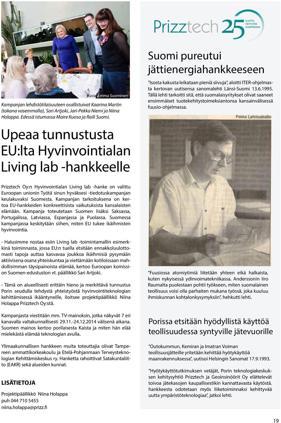 Länsi-Suomi 13.6.1995. Tällä lehti tarkoitti sitä, että suomalaisyritykset olivat saaneet ensimmäiset tuotekehitystoimeksiantonsa kansainvälisessä fuusio-ohjelmassa.