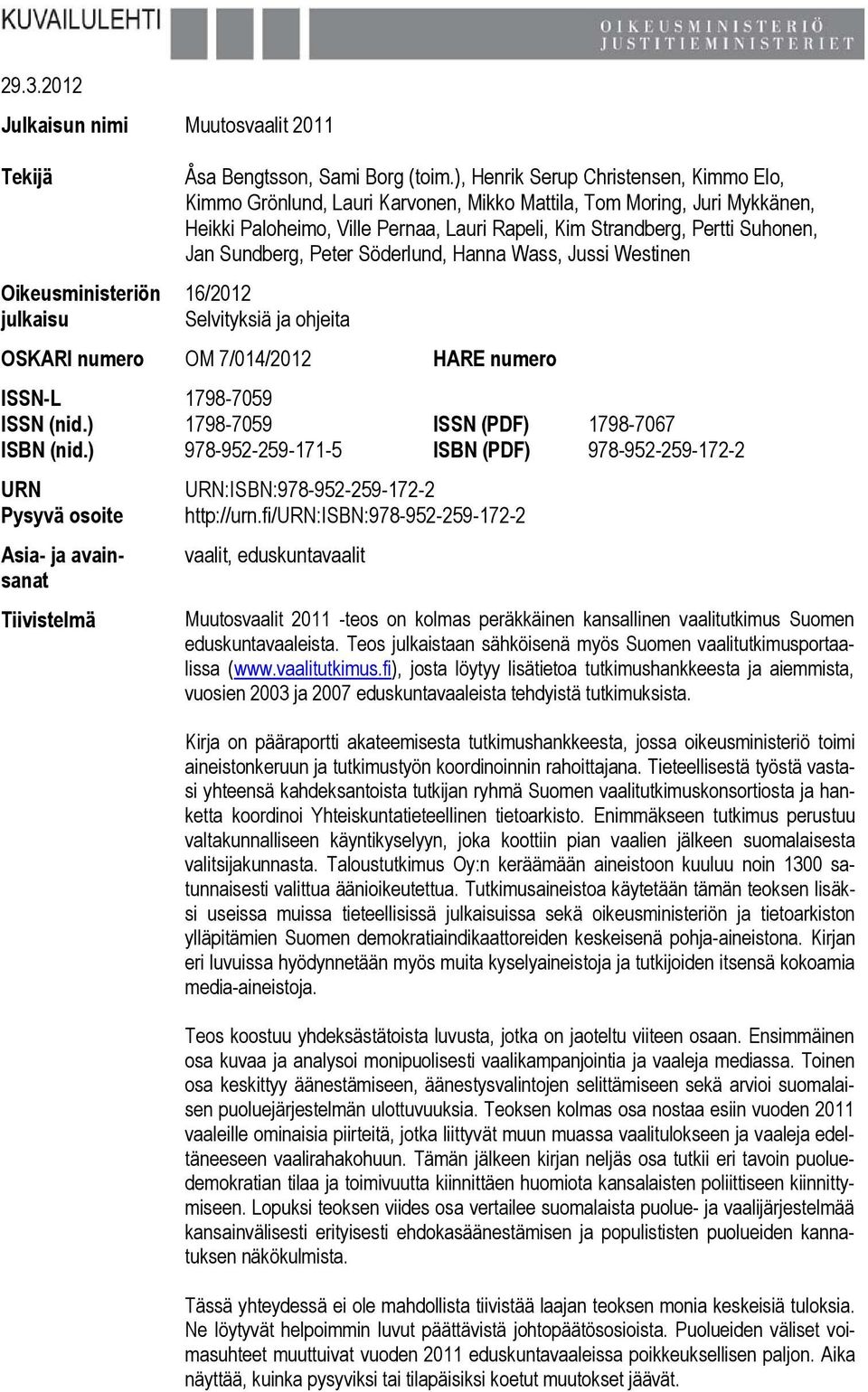 Sundberg, Peter Söderlund, Hanna Wass, Jussi Westinen 16/2012 Selvityksiä ja ohjeita OSKARI numero OM 7/014/2012 HARE numero ISSN-L 1798-7059 ISSN (nid.) 1798-7059 ISSN (PDF) 1798-7067 ISBN (nid.