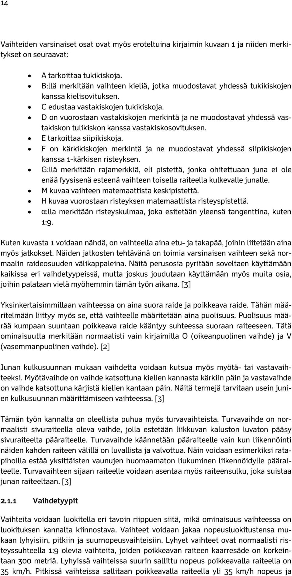 D on vuorostaan vastakiskojen merkintä ja ne muodostavat yhdessä vastakiskon tulikiskon kanssa vastakiskosovituksen. E tarkoittaa siipikiskoja.