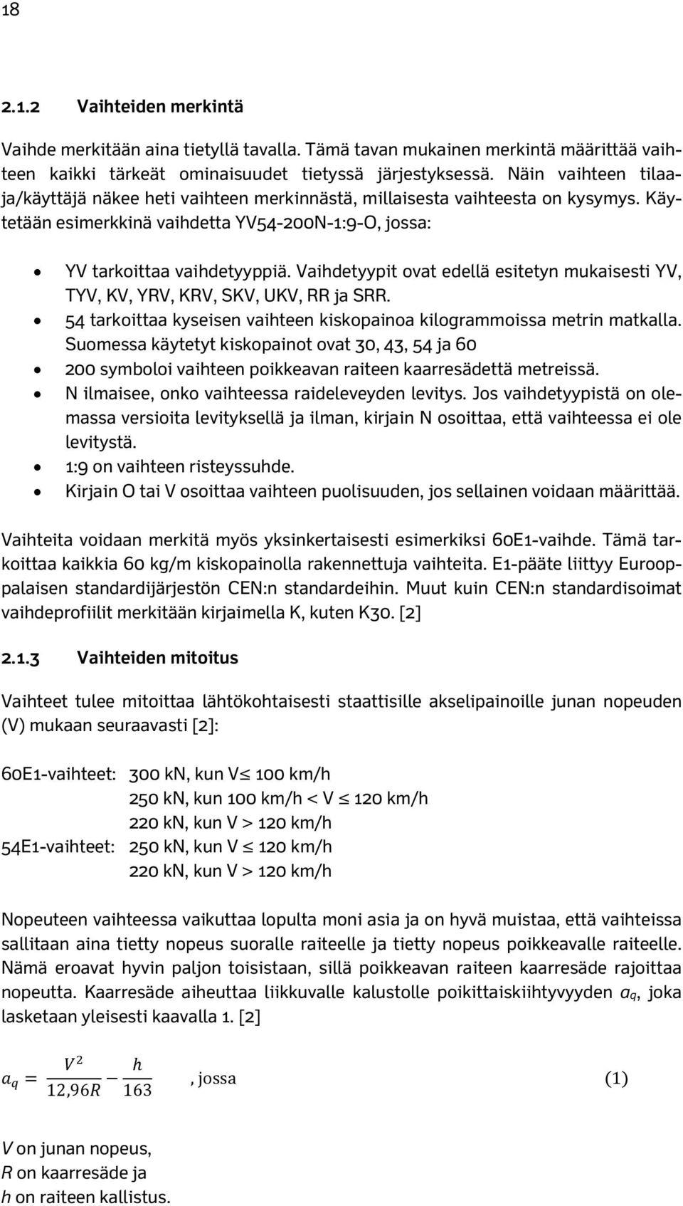 Vaihdetyypit ovat edellä esitetyn mukaisesti YV, TYV, KV, YRV, KRV, SKV, UKV, RR ja SRR. 54 tarkoittaa kyseisen vaihteen kiskopainoa kilogrammoissa metrin matkalla.