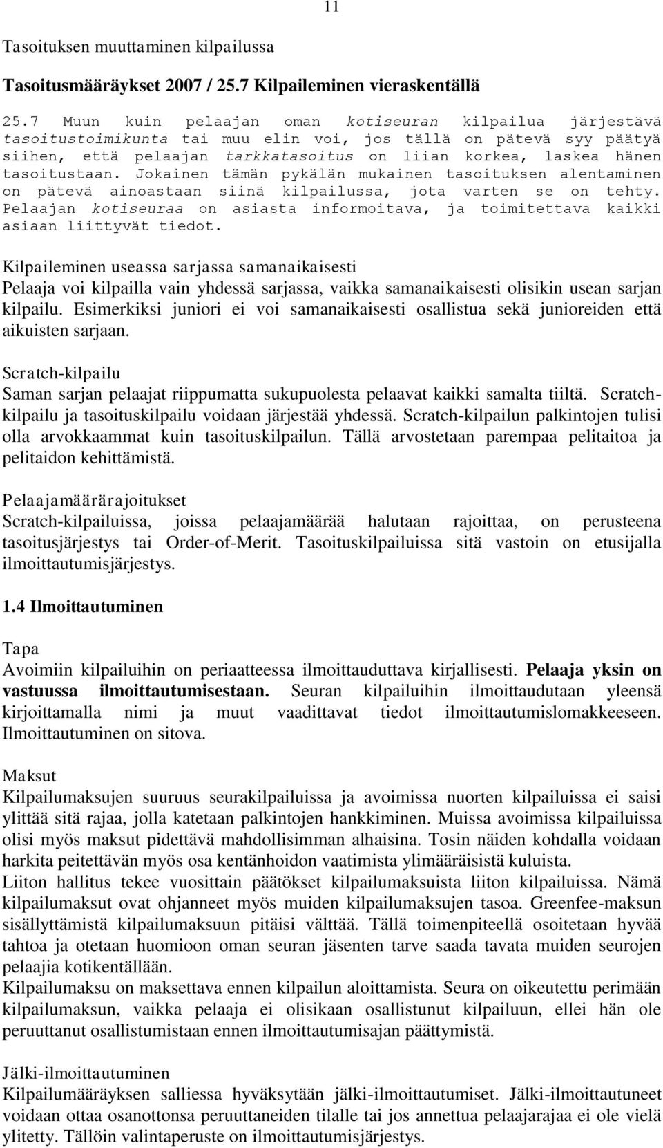 tasoitustaan. Jokainen tämän pykälän mukainen tasoituksen alentaminen on pätevä ainoastaan siinä kilpailussa, jota varten se on tehty.