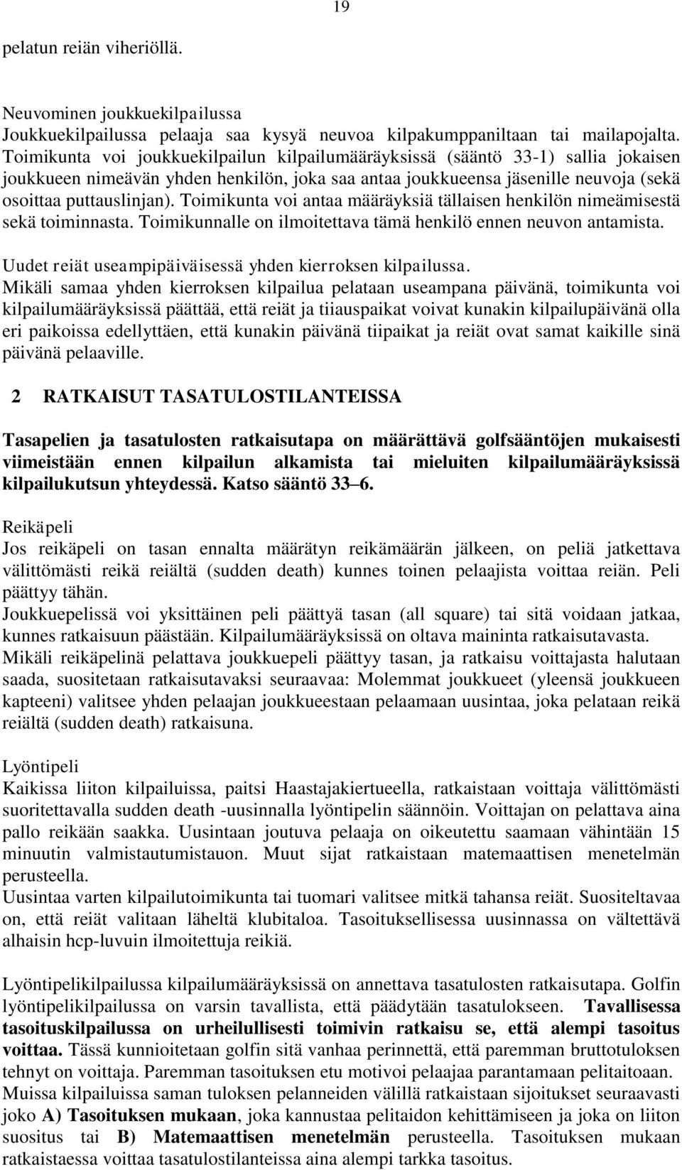 Toimikunta voi antaa määräyksiä tällaisen henkilön nimeämisestä sekä toiminnasta. Toimikunnalle on ilmoitettava tämä henkilö ennen neuvon antamista.