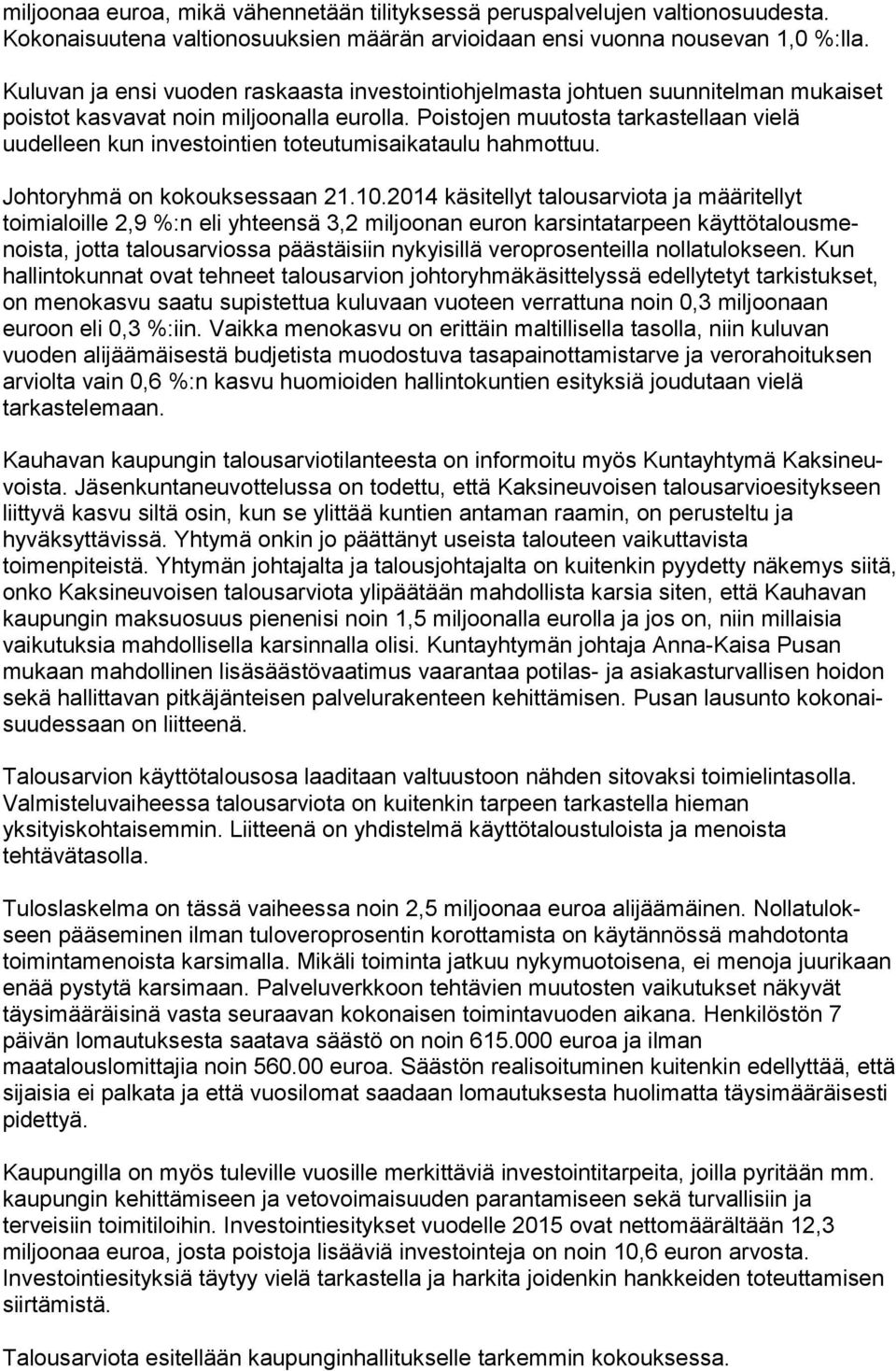 Poistojen muutosta tar kas tel laan vielä uudelleen kun investointien toteutumisaikataulu hahmottuu. Johtoryhmä on kokouksessaan 21.10.