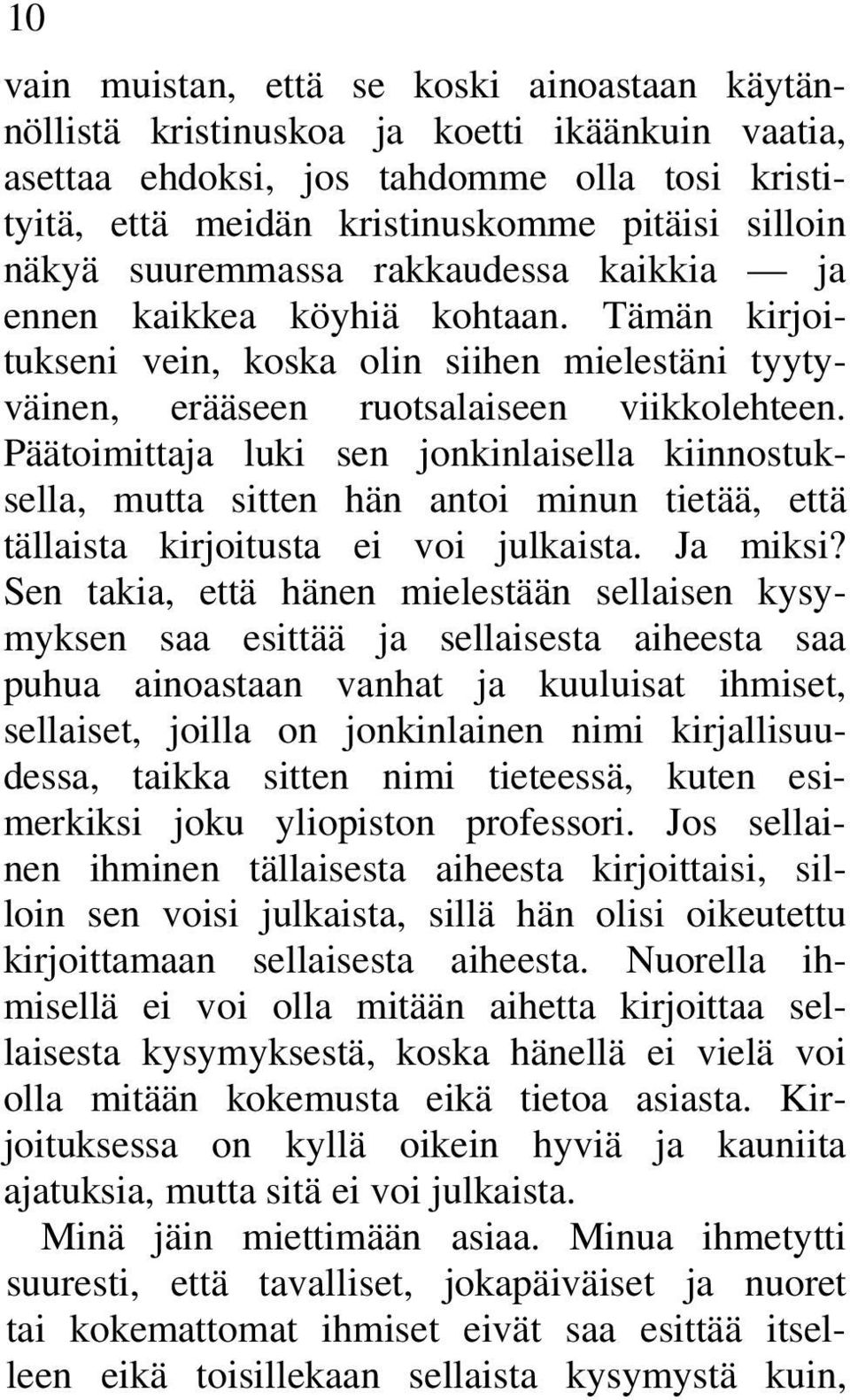 Päätoimittaja luki sen jonkinlaisella kiinnostuksella, mutta sitten hän antoi minun tietää, että tällaista kirjoitusta ei voi julkaista. Ja miksi?