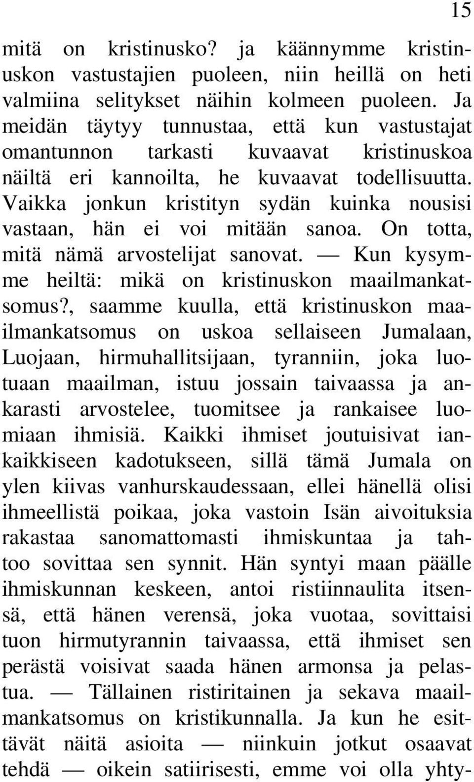 Vaikka jonkun kristityn sydän kuinka nousisi vastaan, hän ei voi mitään sanoa. On totta, mitä nämä arvostelijat sanovat. Kun kysymme heiltä: mikä on kristinuskon maailmankatsomus?