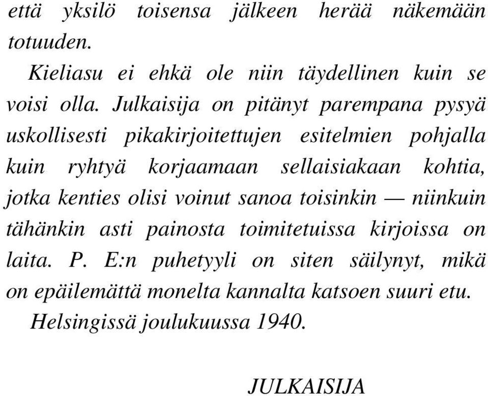 sellaisiakaan kohtia, jotka kenties olisi voinut sanoa toisinkin niinkuin tähänkin asti painosta toimitetuissa kirjoissa