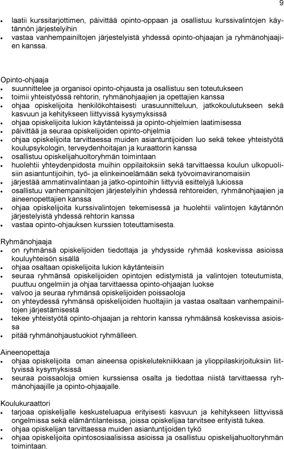 urasuunnitteluun, jatkokoulutukseen sekä kasvuun ja kehitykseen liittyvissä kysymyksissä ohjaa opiskelijoita lukion käytänteissä ja opinto-ohjelmien laatimisessa päivittää ja seuraa opiskelijoiden
