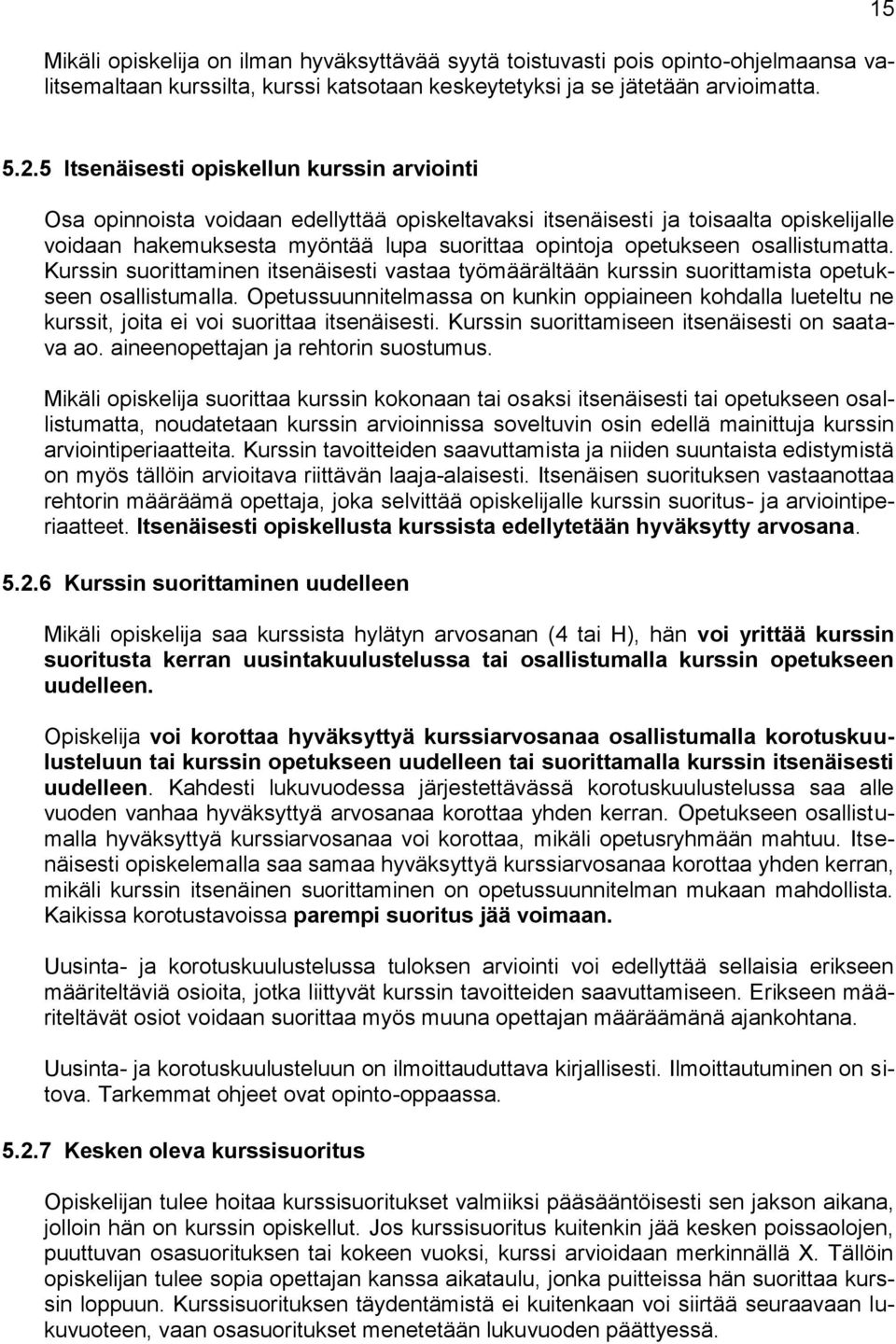 osallistumatta. Kurssin suorittaminen itsenäisesti vastaa työmäärältään kurssin suorittamista opetukseen osallistumalla.
