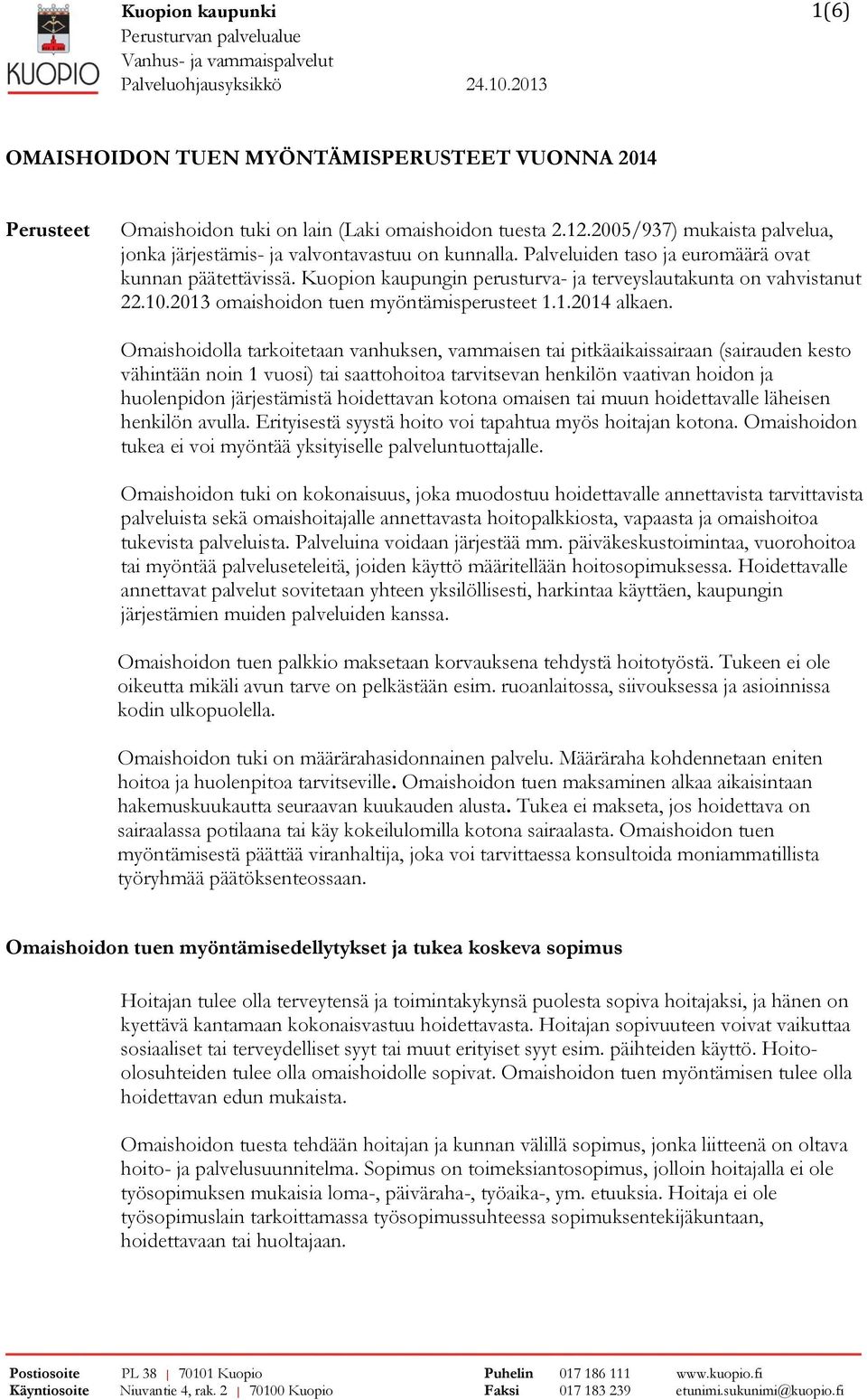Kuopion kaupungin perusturva- ja terveyslautakunta on vahvistanut 22.10.2013 omaishoidon tuen myöntämisperusteet 1.1.2014 alkaen.