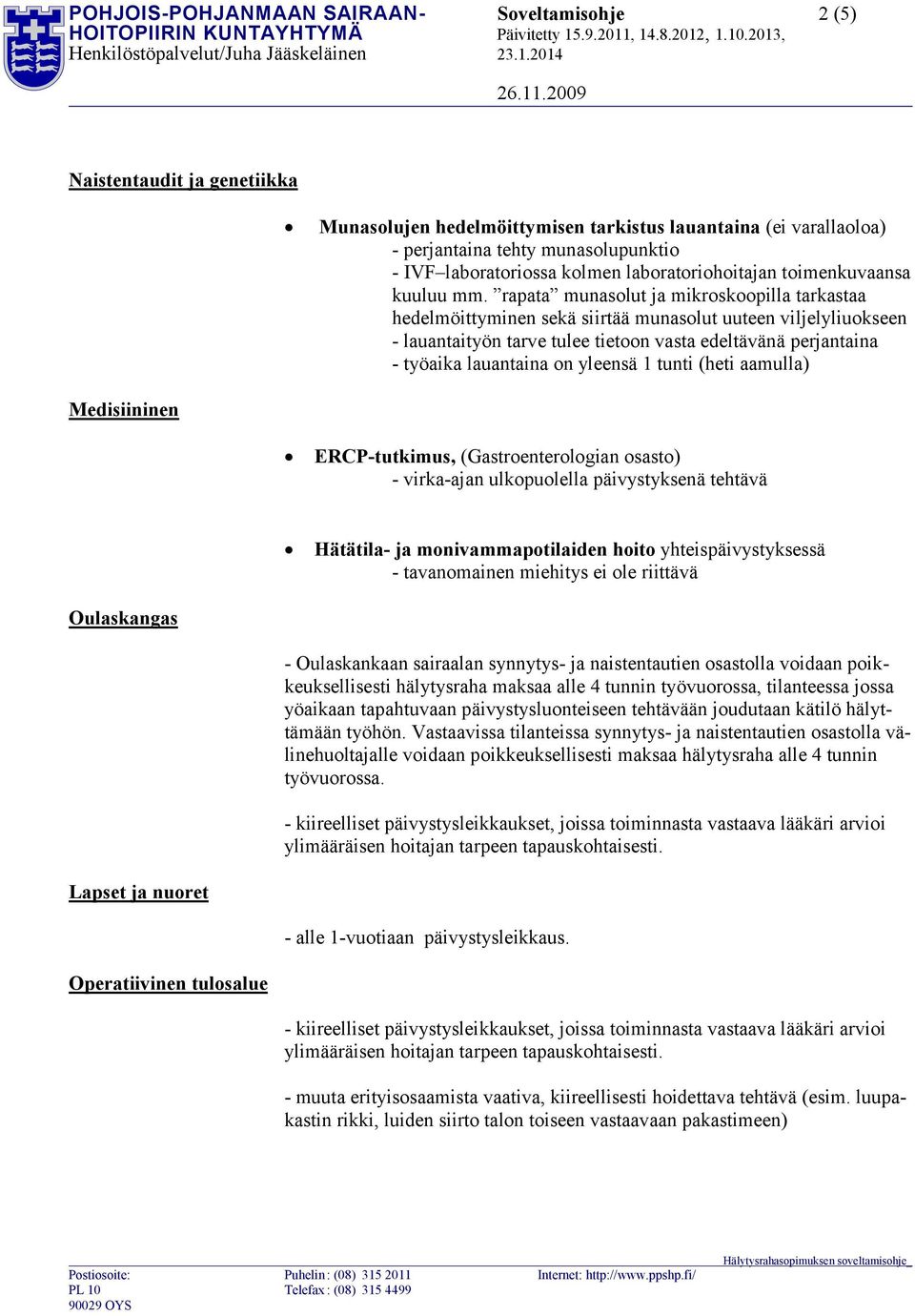 rapata munasolut ja mikroskoopilla tarkastaa hedelmöittyminen sekä siirtää munasolut uuteen viljelyliuokseen - lauantaityön tarve tulee tietoon vasta edeltävänä perjantaina - työaika lauantaina on