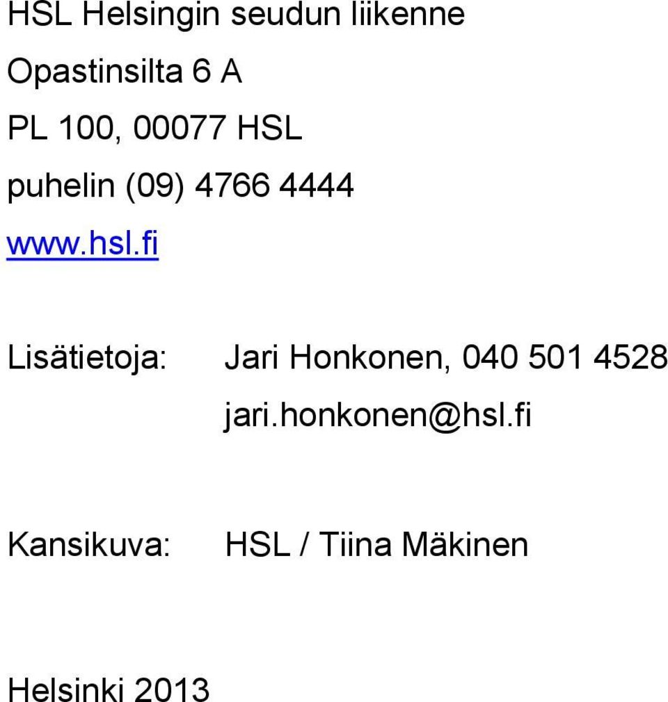 fi Lisätietoja: Jari Honkonen, 040 501 4528 jari.