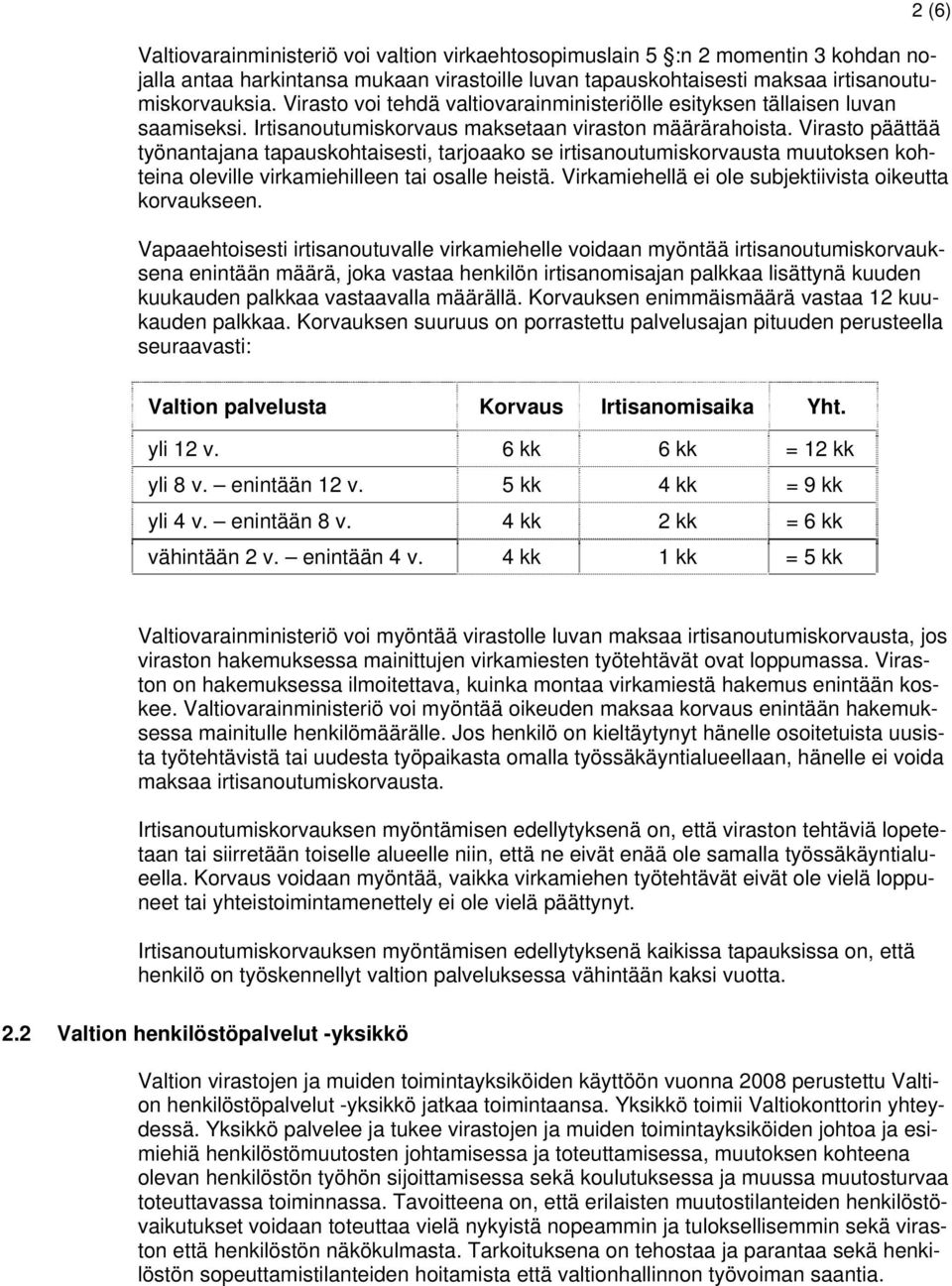 Virasto päättää työnantajana tapauskohtaisesti, tarjoaako se irtisanoutumiskorvausta muutoksen kohteina oleville virkamiehilleen tai osalle heistä.