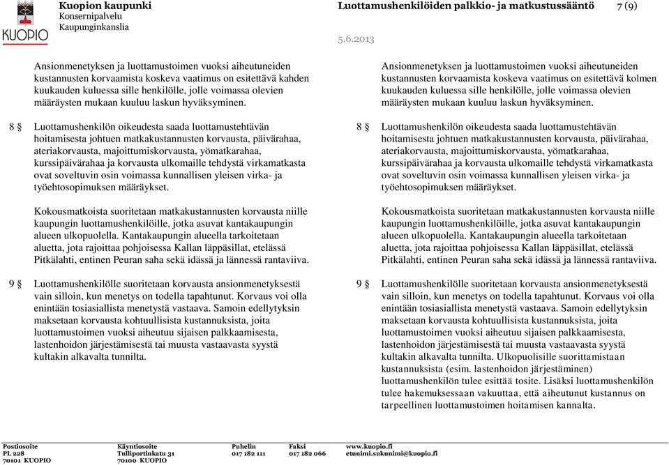 8 Luottamushenkilön oikeudesta saada luottamustehtävän hoitamisesta johtuen matkakustannusten korvausta, päivärahaa, ateriakorvausta, majoittumiskorvausta, yömatkarahaa, kurssipäivärahaa ja korvausta