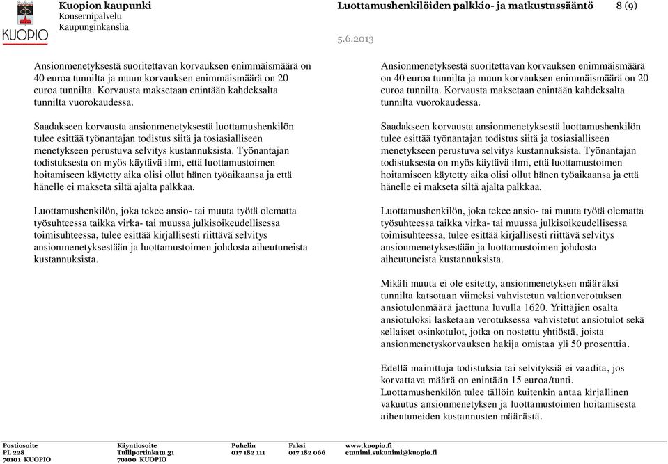 Saadakseen korvausta ansionmenetyksestä luottamushenkilön tulee esittää työnantajan todistus siitä ja tosiasialliseen menetykseen perustuva selvitys kustannuksista.