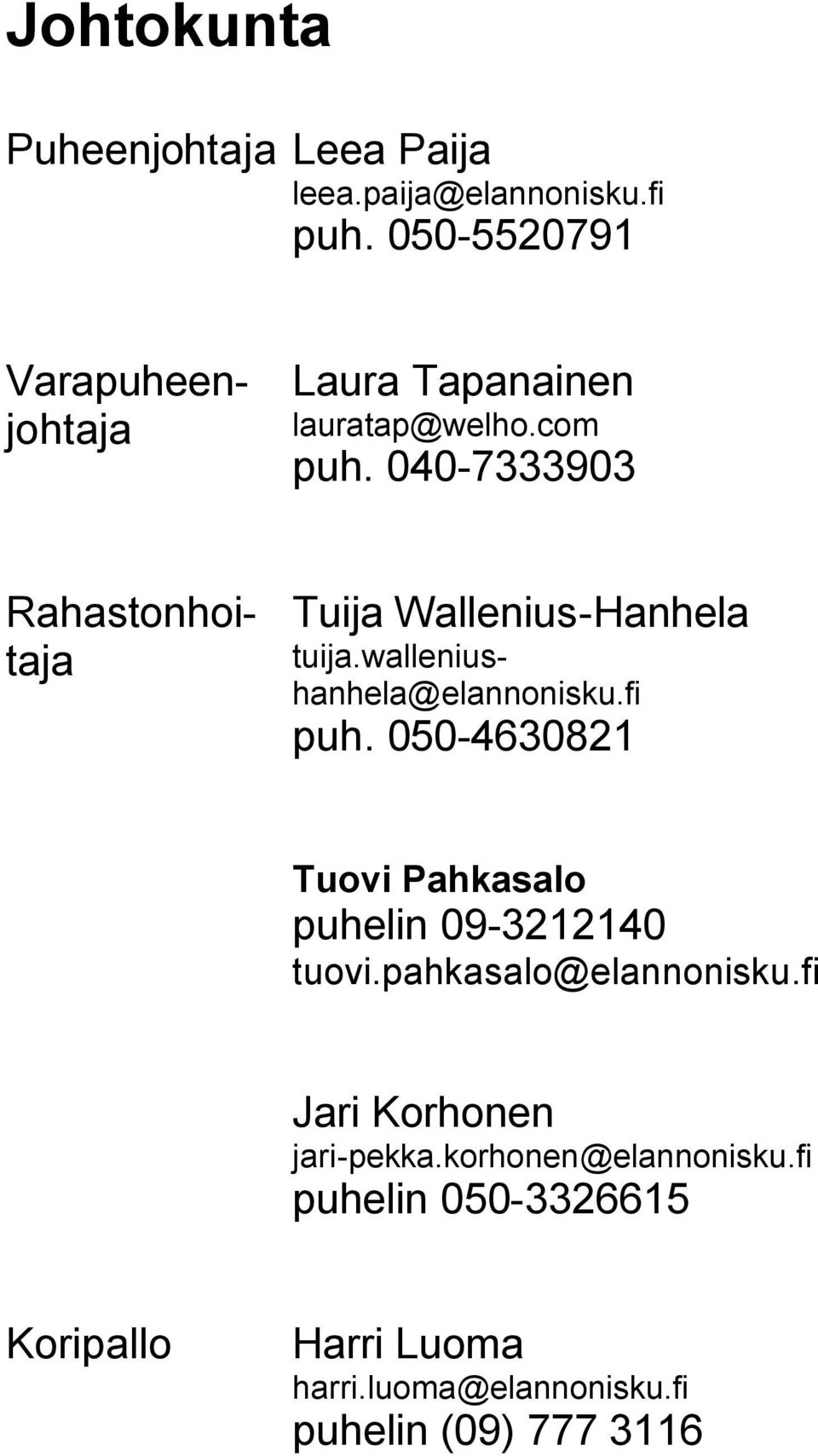 walleniushanhela@elannonisku.fi puh. 050-4630821 Tuovi Pahkasalo puhelin 09-3212140 tuovi.pahkasalo@elannonisku.