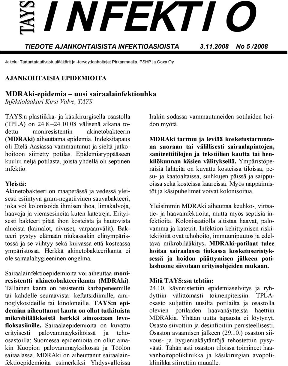 Valve, TAYS TAYS:n plastiikka- ja käsikirurgisella osastolla (TPLA) on 24.8. 24.10.08 välisenä aikana todettu moniresistentin akinetobakteerin (MDRAki) aiheuttama epidemia.