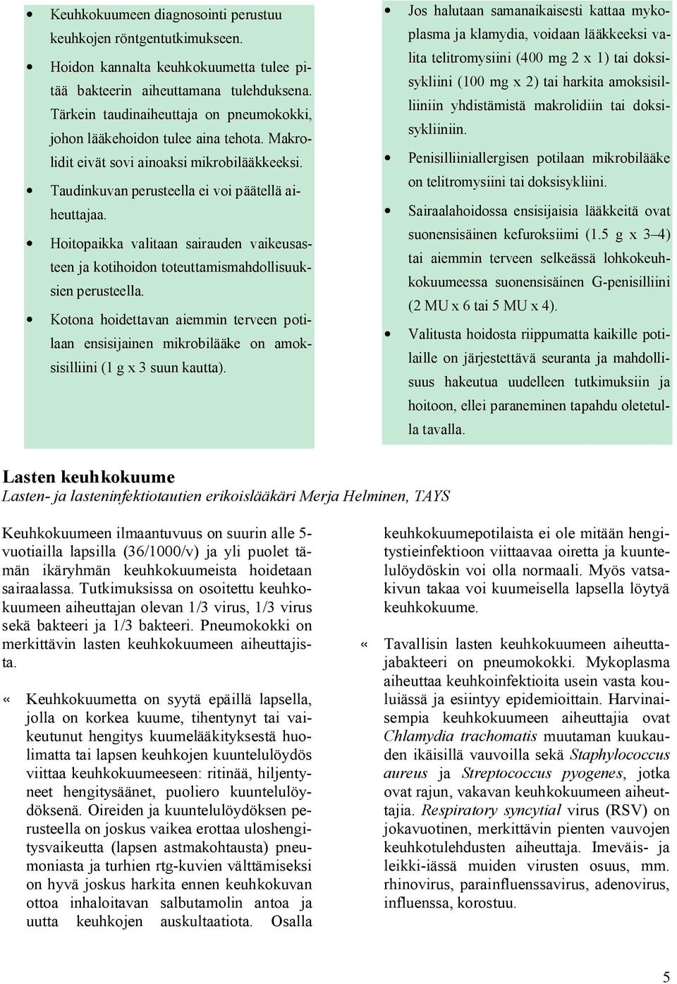 Hoitopaikka valitaan sairauden vaikeusasteen ja kotihoidon toteuttamismahdollisuuksien perusteella.