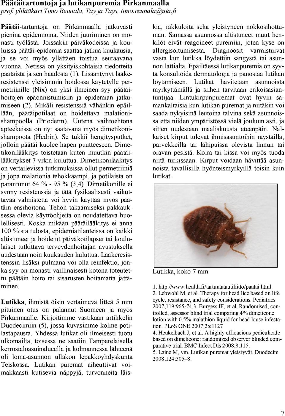 Netissä on yksityiskohtaisia tiedotteita päätäistä ja sen häädöstä (1).