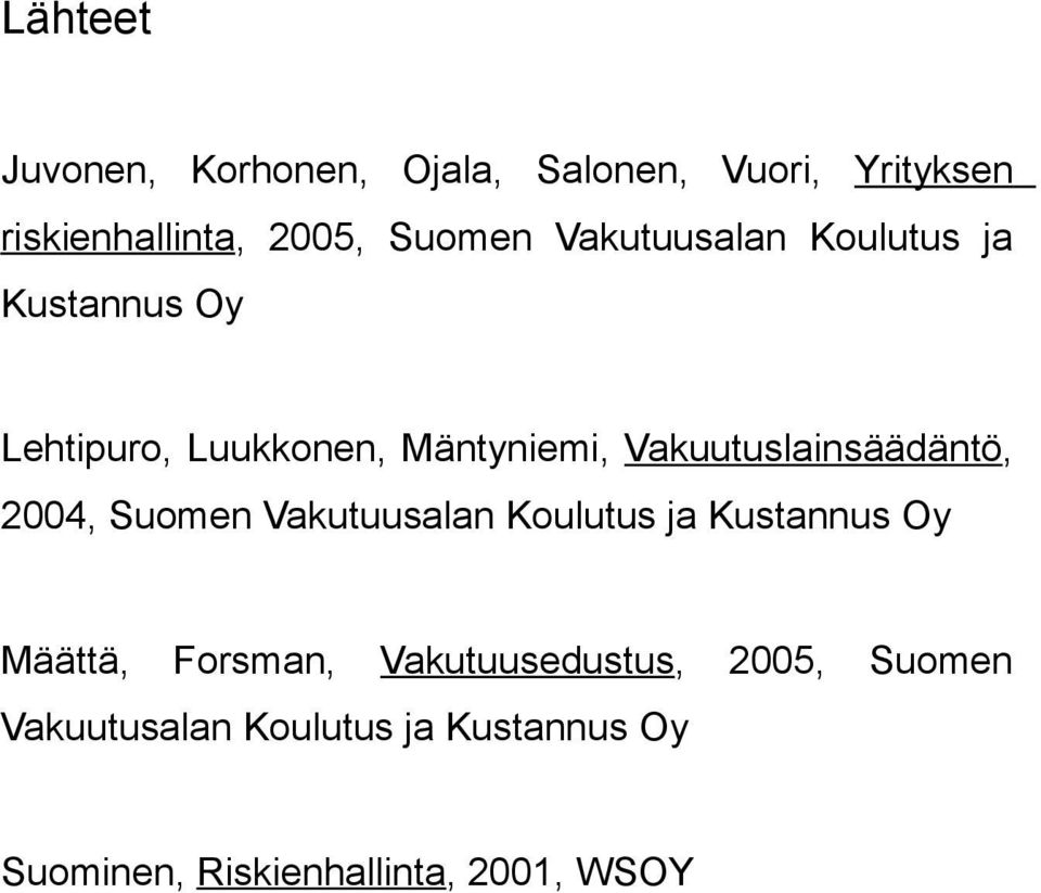 Vakuutuslainsäädäntö, 2004, Suomen Vakutuusalan Koulutus ja Kustannus Oy Määttä, Forsman,