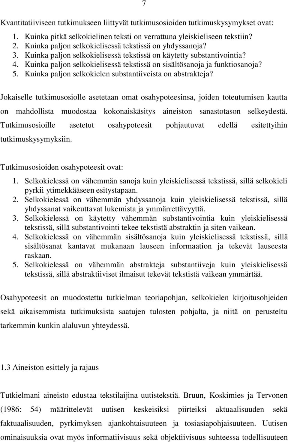 Kuinka paljon selkokielisessä tekstissä on sisältösanoja ja funktiosanoja? 5. Kuinka paljon selkokielen substantiiveista on abstrakteja?