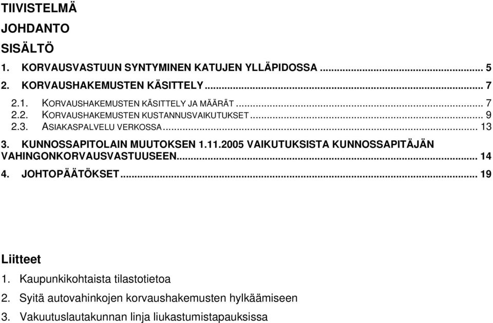 2005 VAIKUTUKSISTA KUNNOSSAPITÄJÄN VAHINGONKORVAUSVASTUUSEEN... 14 4. JOHTOPÄÄTÖKSET... 19 Liitteet 1.