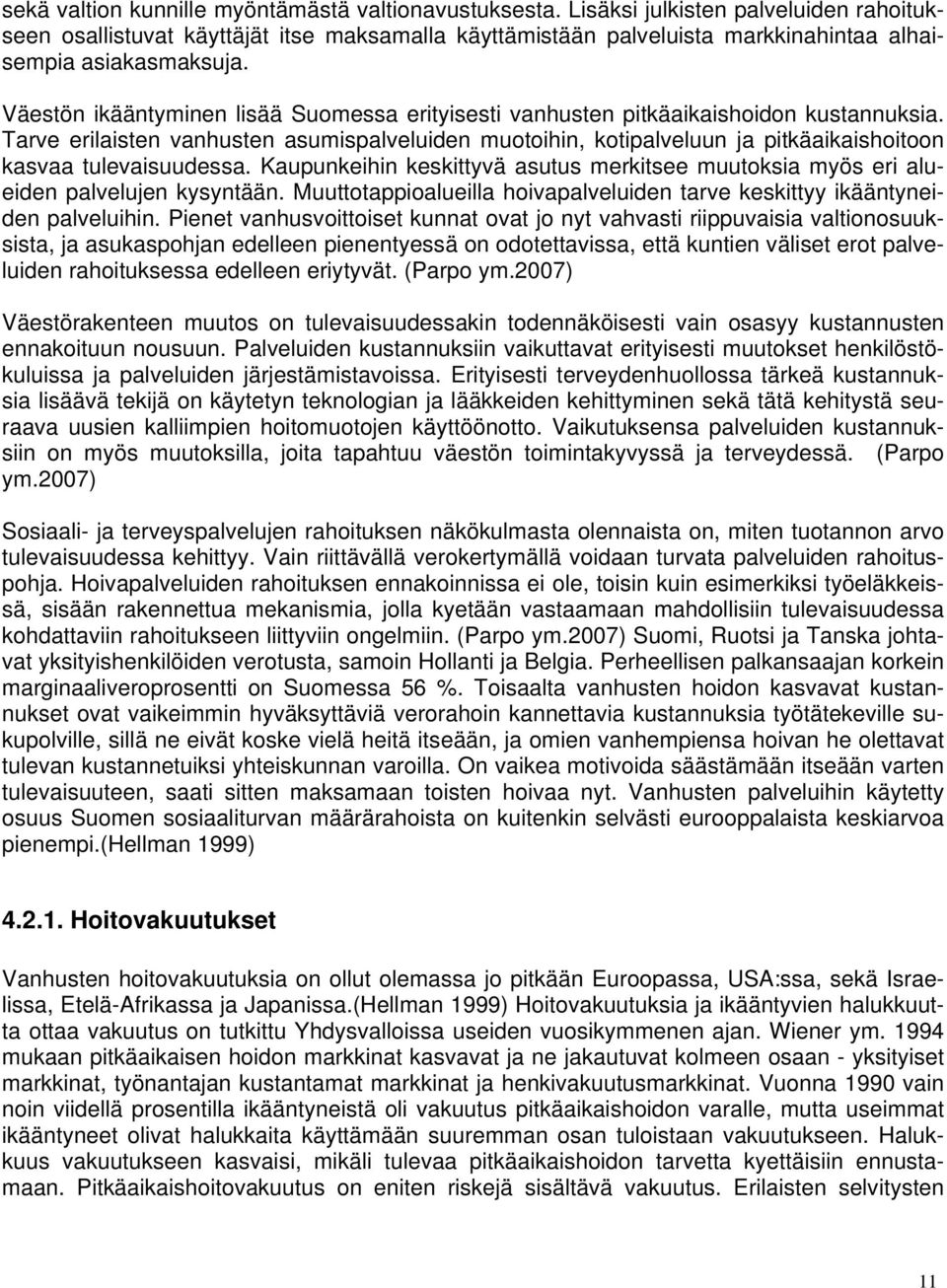 Väestön ikääntyminen lisää Suomessa erityisesti vanhusten pitkäaikaishoidon kustannuksia.