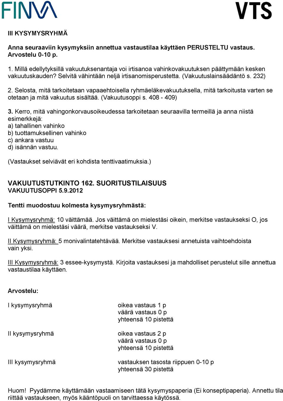 Selosta, mitä tarkoitetaan vapaaehtoisella ryhmäeläkevakuutuksella, mitä tarkoitusta varten se otetaan ja mitä vakuutus sisältää. (Vakuutusoppi s. 408-409) 3.