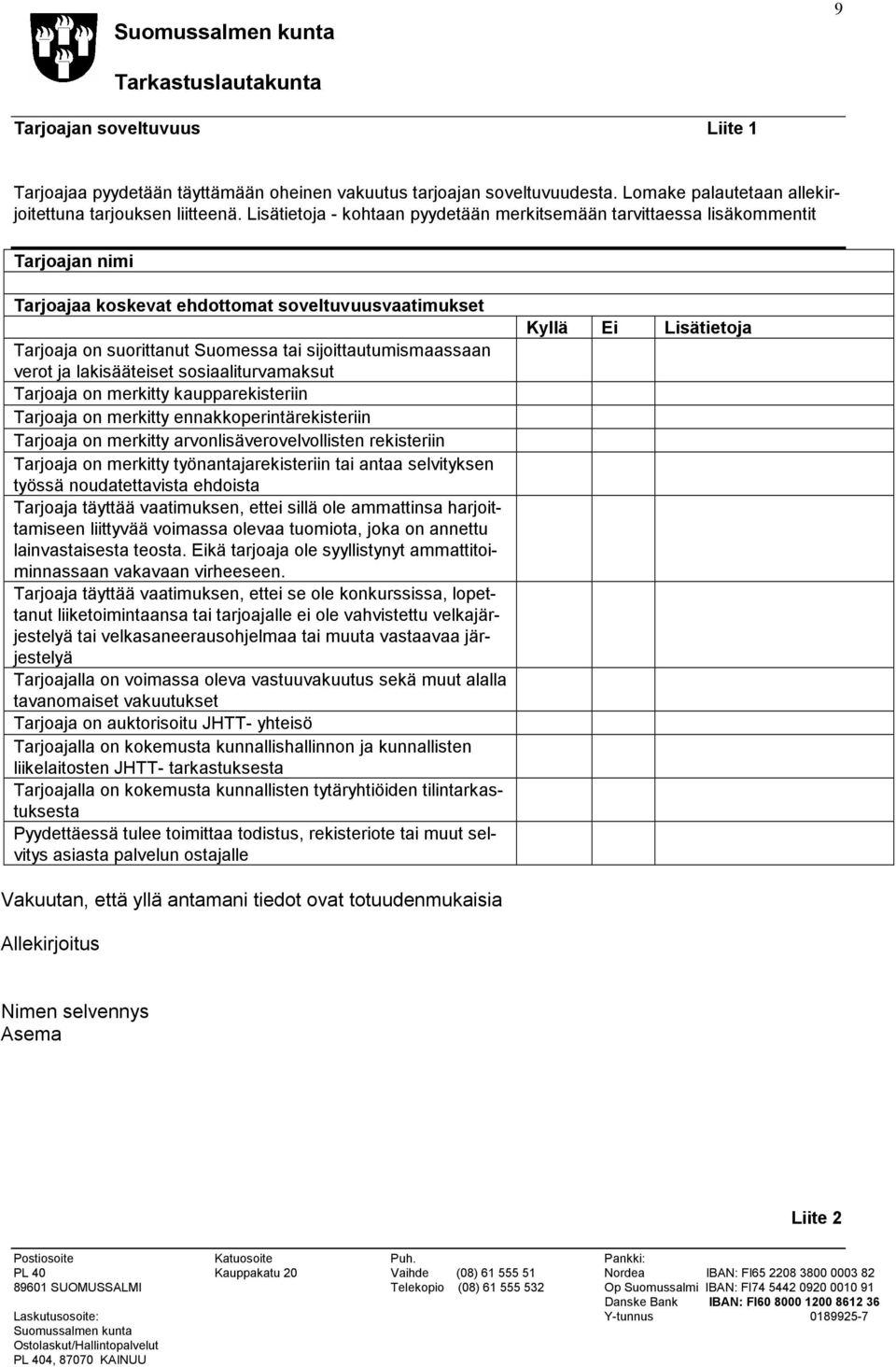 verot ja lakisääteiset sosiaaliturvamaksut Tarjoaja on merkitty kaupparekisteriin Tarjoaja on merkitty ennakkoperintärekisteriin Tarjoaja on merkitty arvonlisäverovelvollisten rekisteriin Tarjoaja on