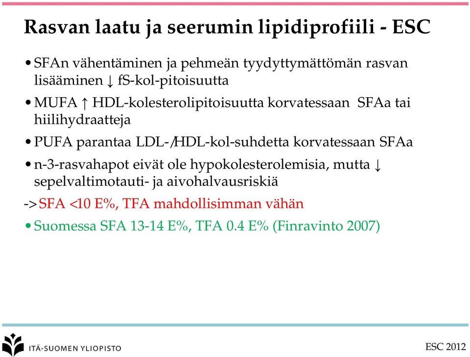 LDL-/HDL-kol-suhdetta korvatessaan SFAa n-3-rasvahapot eivät ole hypokolesterolemisia, mutta sepelvaltimotauti-