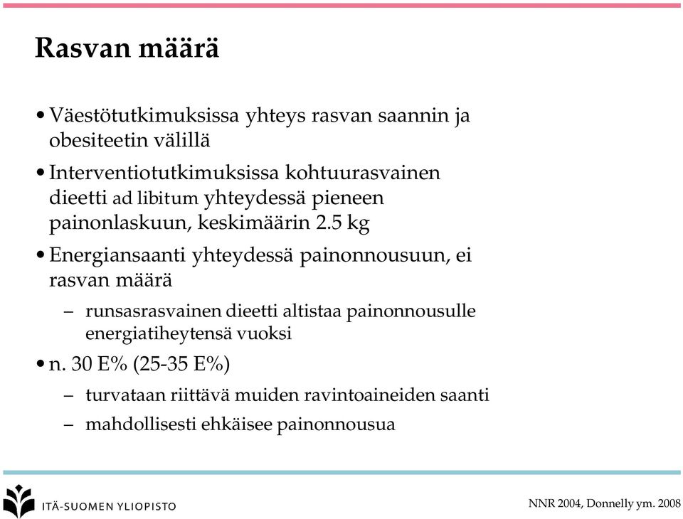 5 kg Energiansaanti yhteydessä painonnousuun, ei rasvan määrä runsasrasvainen dieetti altistaa painonnousulle