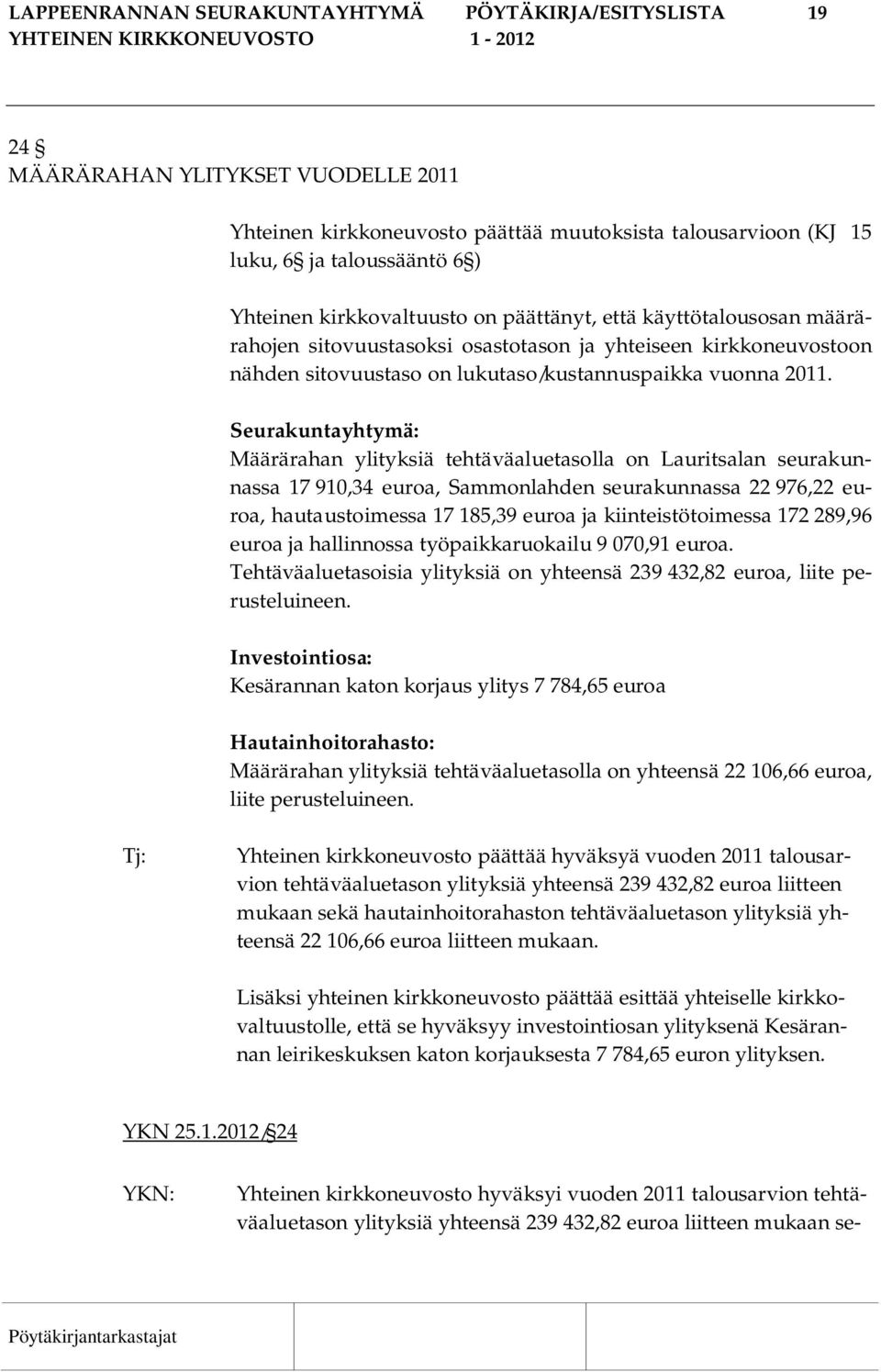 Seurakuntayhtymä: Määrärahan ylityksiä tehtäväaluetasolla on Lauritsalan seurakunnassa 17 910,34 euroa, Sammonlahden seurakunnassa 22 976,22 euroa, hautaustoimessa 17 185,39 euroa ja