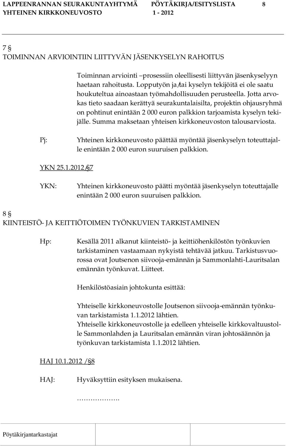 Jotta arvokas tieto saadaan kerättyä seurakuntalaisilta, projektin ohjausryhmä on pohtinut enintään 2 000 euron palkkion tarjoamista kyselyn tekijälle.