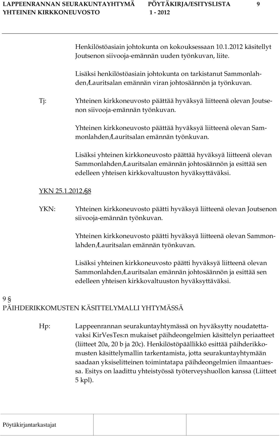 Tj: Yhteinen kirkkoneuvosto päättää hyväksyä liitteenä olevan Joutsenon siivooja-emännän työnkuvan. YKN 25.1.