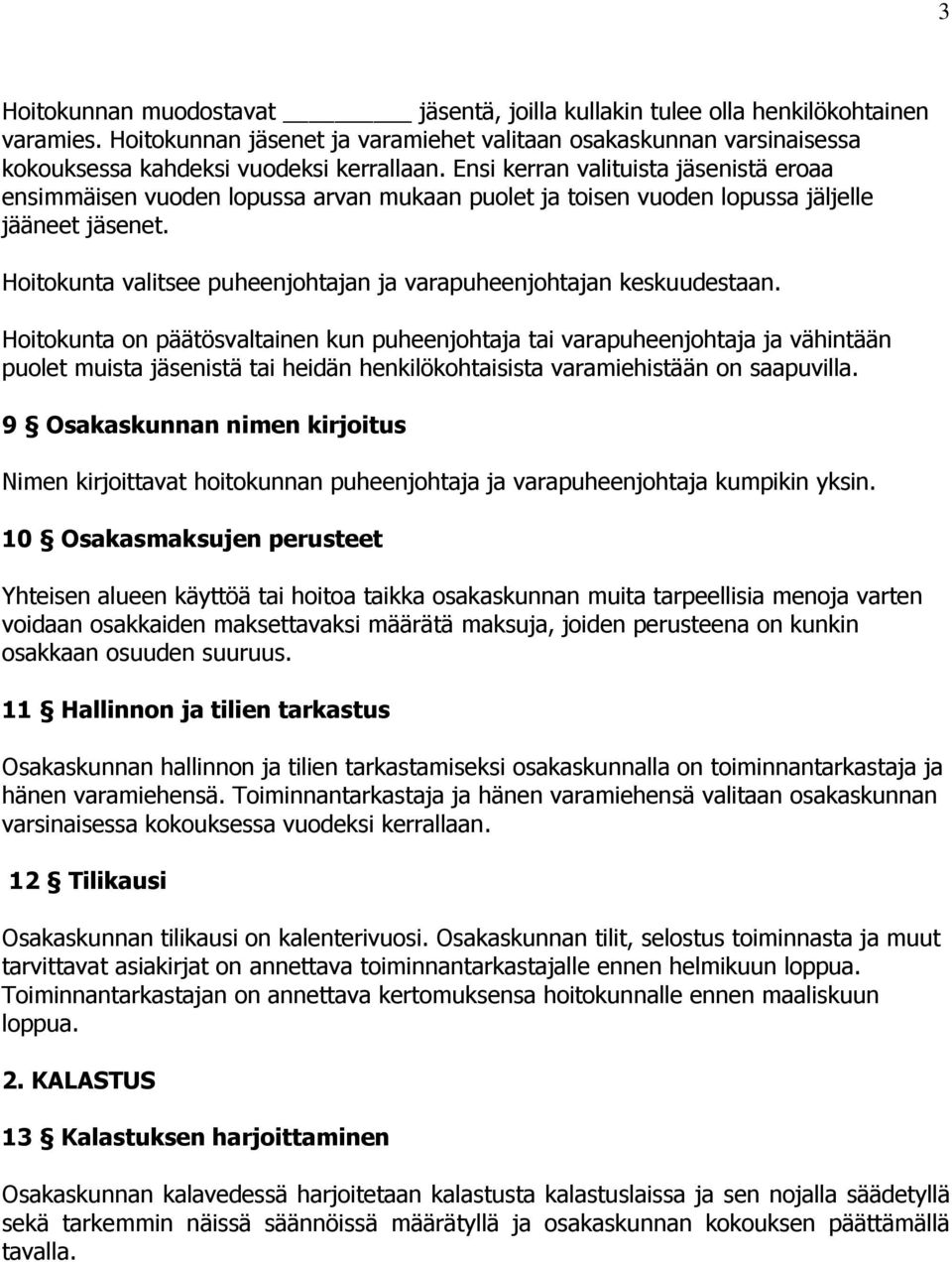 Hoitokunta valitsee puheenjohtajan ja varapuheenjohtajan keskuudestaan.